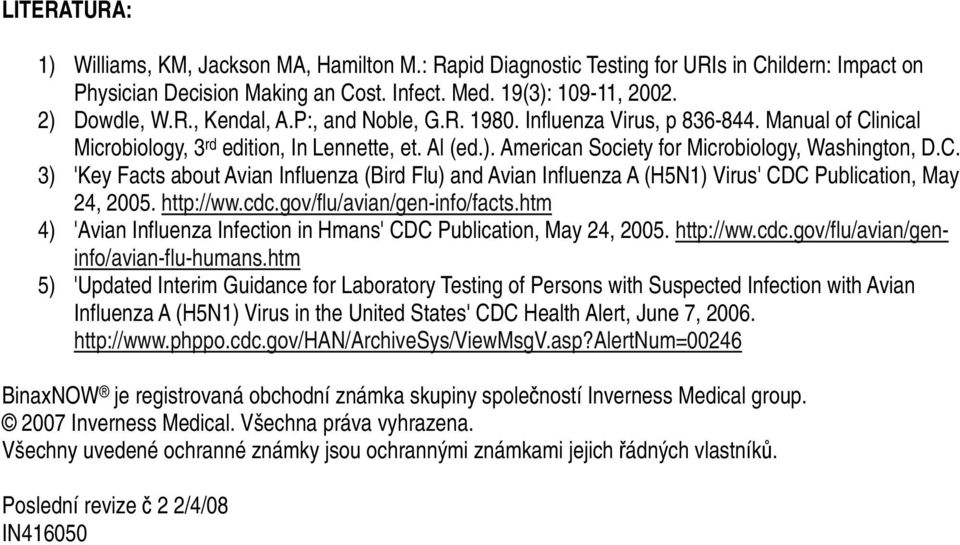 http://ww.cdc.gov/flu/avian/gen-info/facts.htm 4) 'Avian Influenza Infection in Hmans' CDC Publication, May 24, 2005. http://ww.cdc.gov/flu/avian/geninfo/avian-flu-humans.