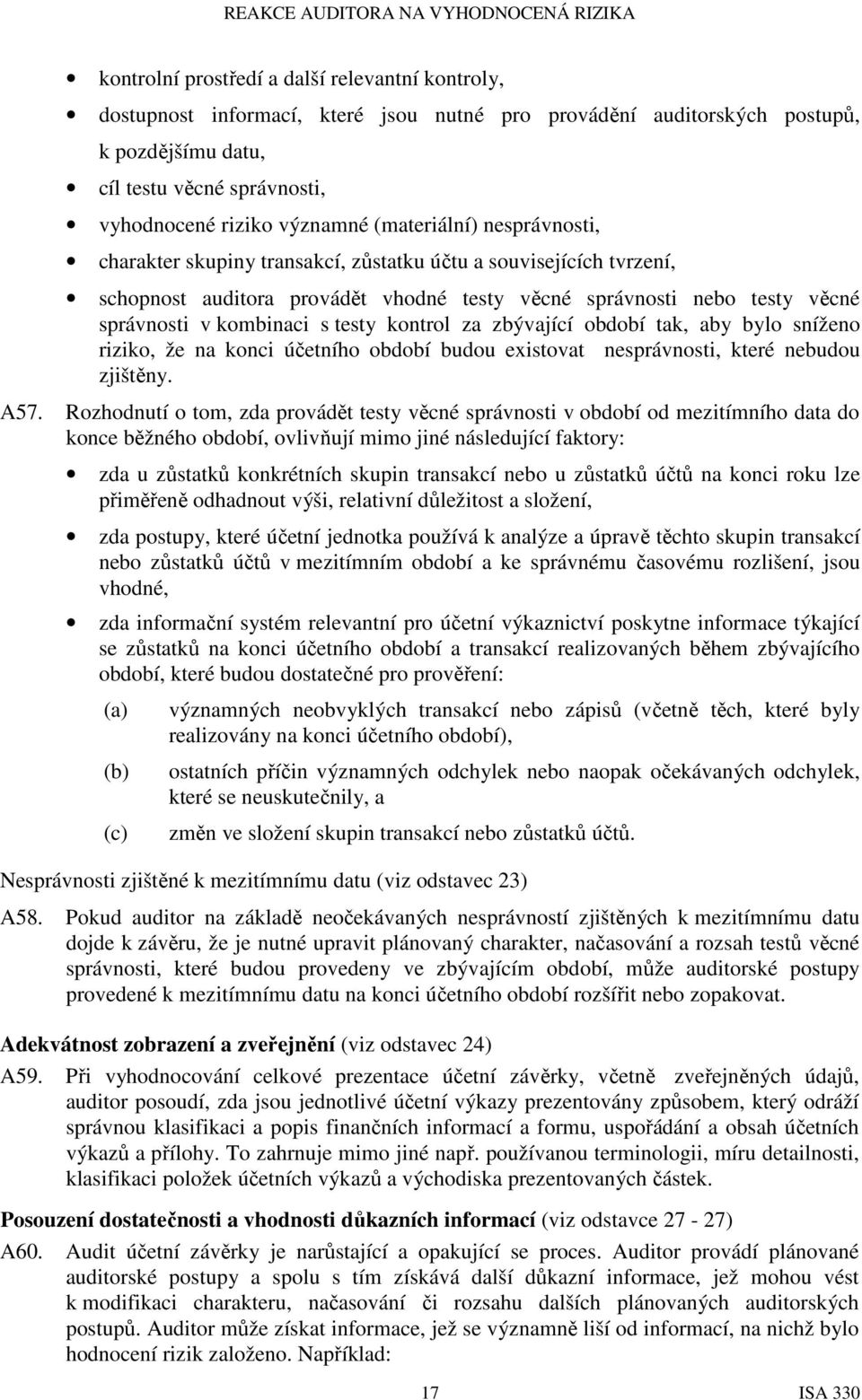 testy kontrol za zbývající období tak, aby bylo sníženo riziko, že na konci účetního období budou existovat nesprávnosti, které nebudou zjištěny. A57.