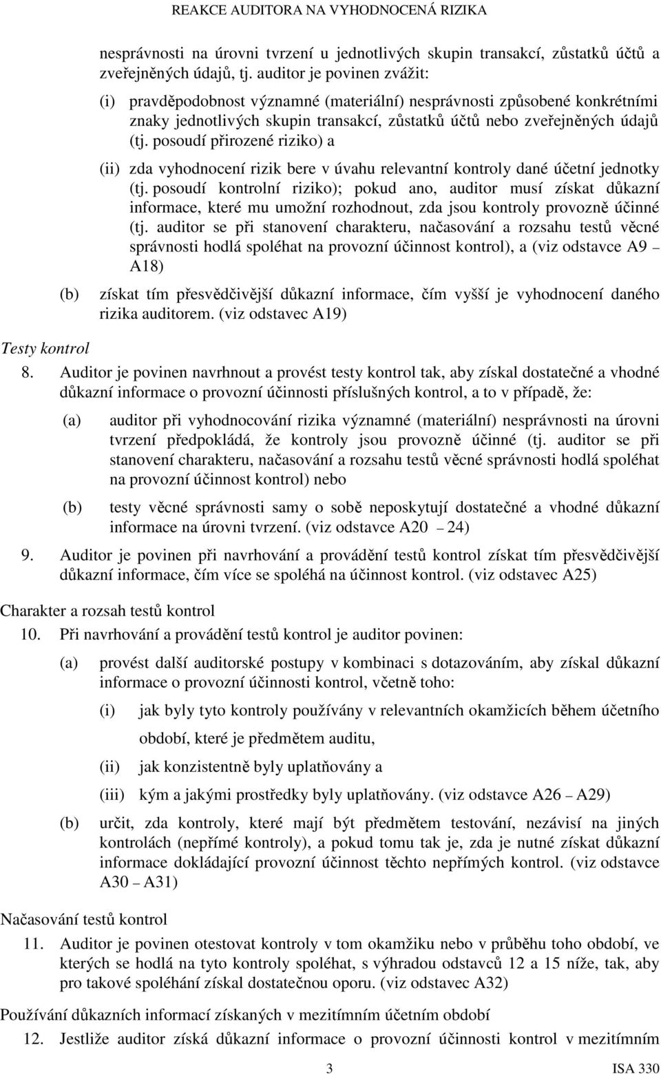 posoudí přirozené riziko) a (ii) zda vyhodnocení rizik bere v úvahu relevantní kontroly dané účetní jednotky (tj.