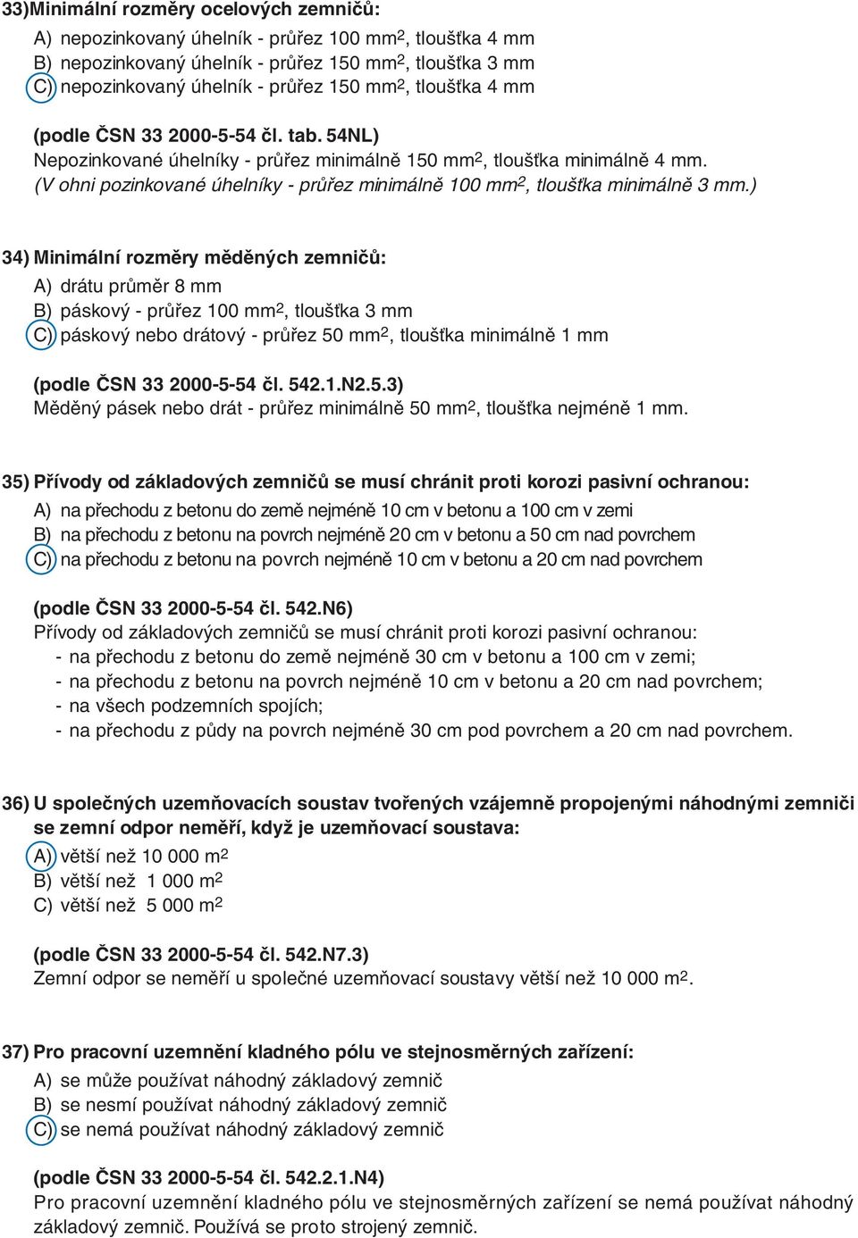 (V ohni pozinkované úhelníky - průřez minimálně 100 mm 2, tloušťka minimálně 3 mm.