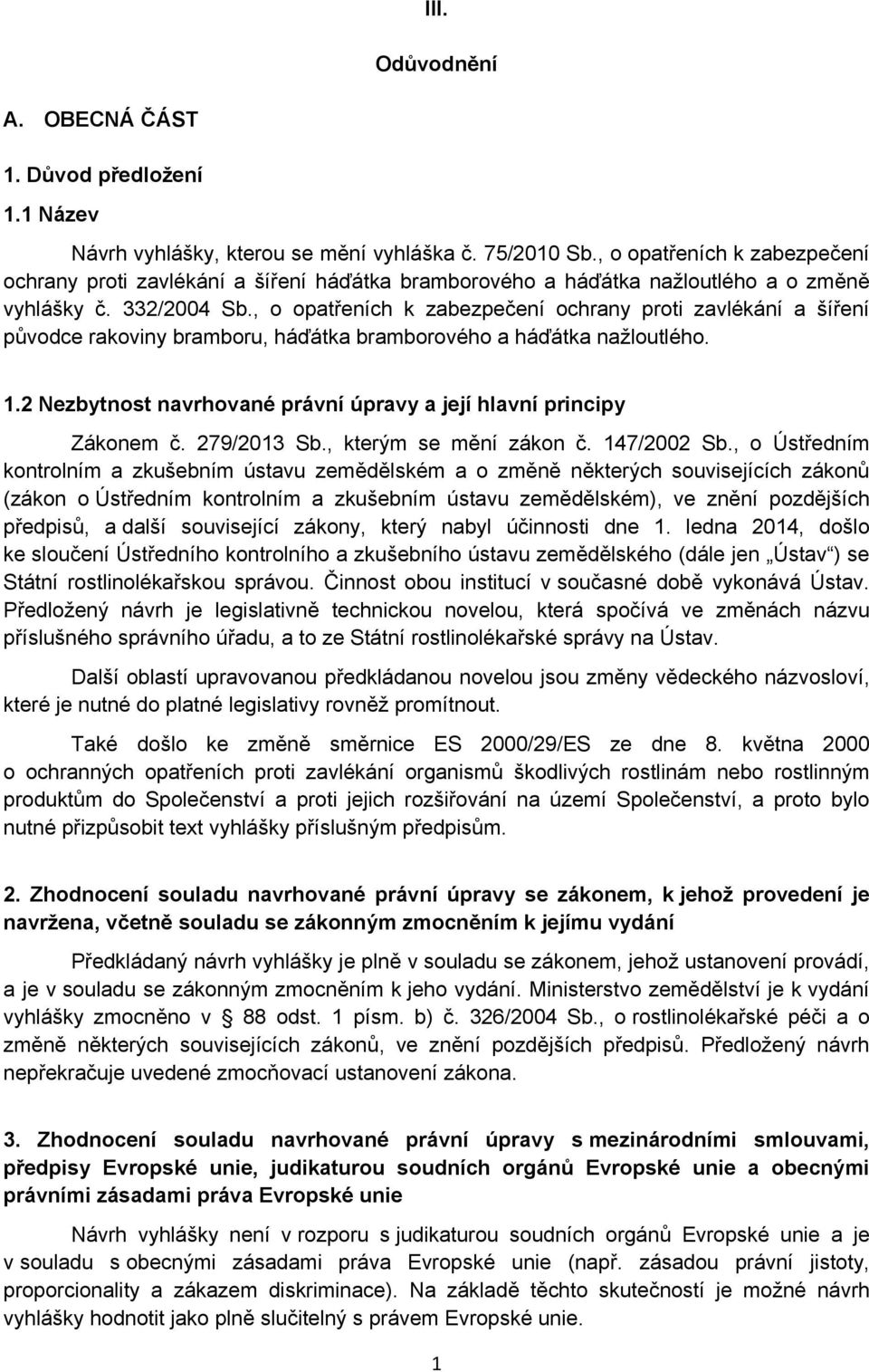 , o opatřeních k zabezpečení ochrany proti zavlékání a šíření původce rakoviny bramboru, háďátka bramborového a háďátka nažloutlého. 1.