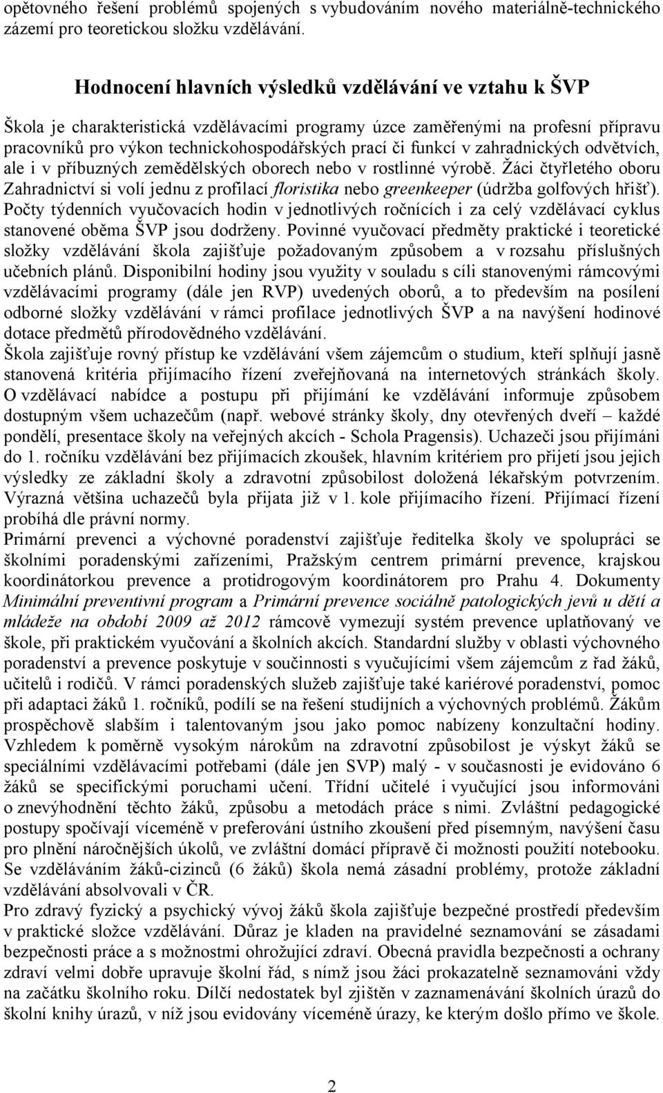 v zahradnických odvětvích, ale i v příbuzných zemědělských oborech nebo v rostlinné výrobě.