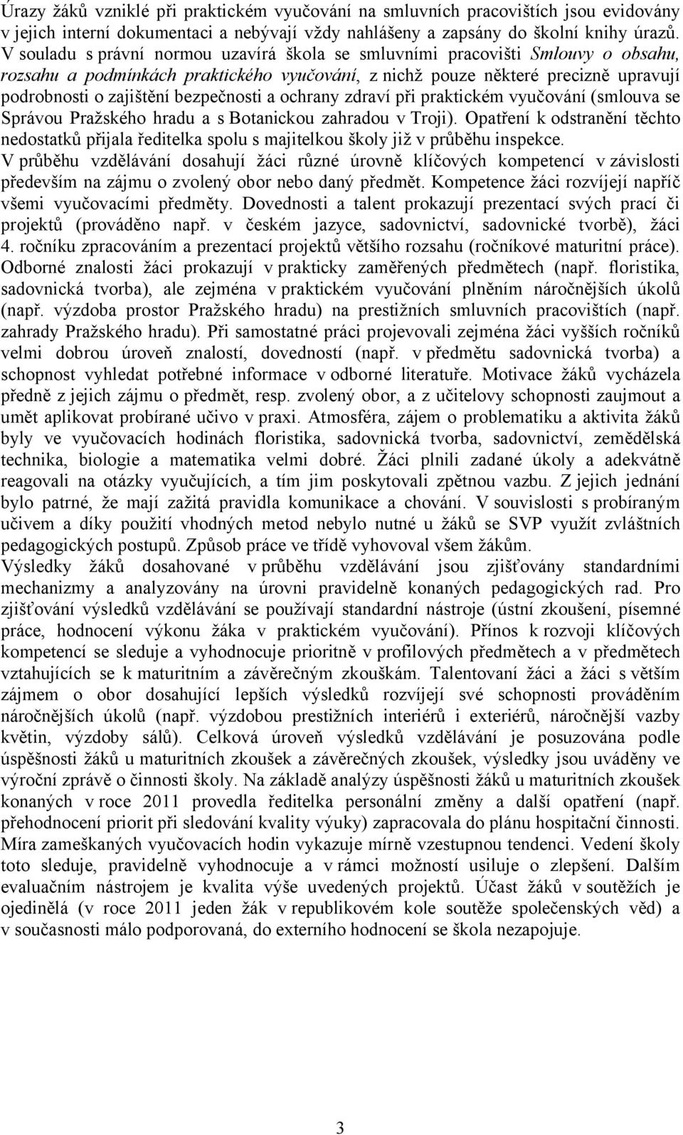 bezpečnosti a ochrany zdraví při praktickém vyučování (smlouva se Správou Pražského hradu a s Botanickou zahradou v Troji).