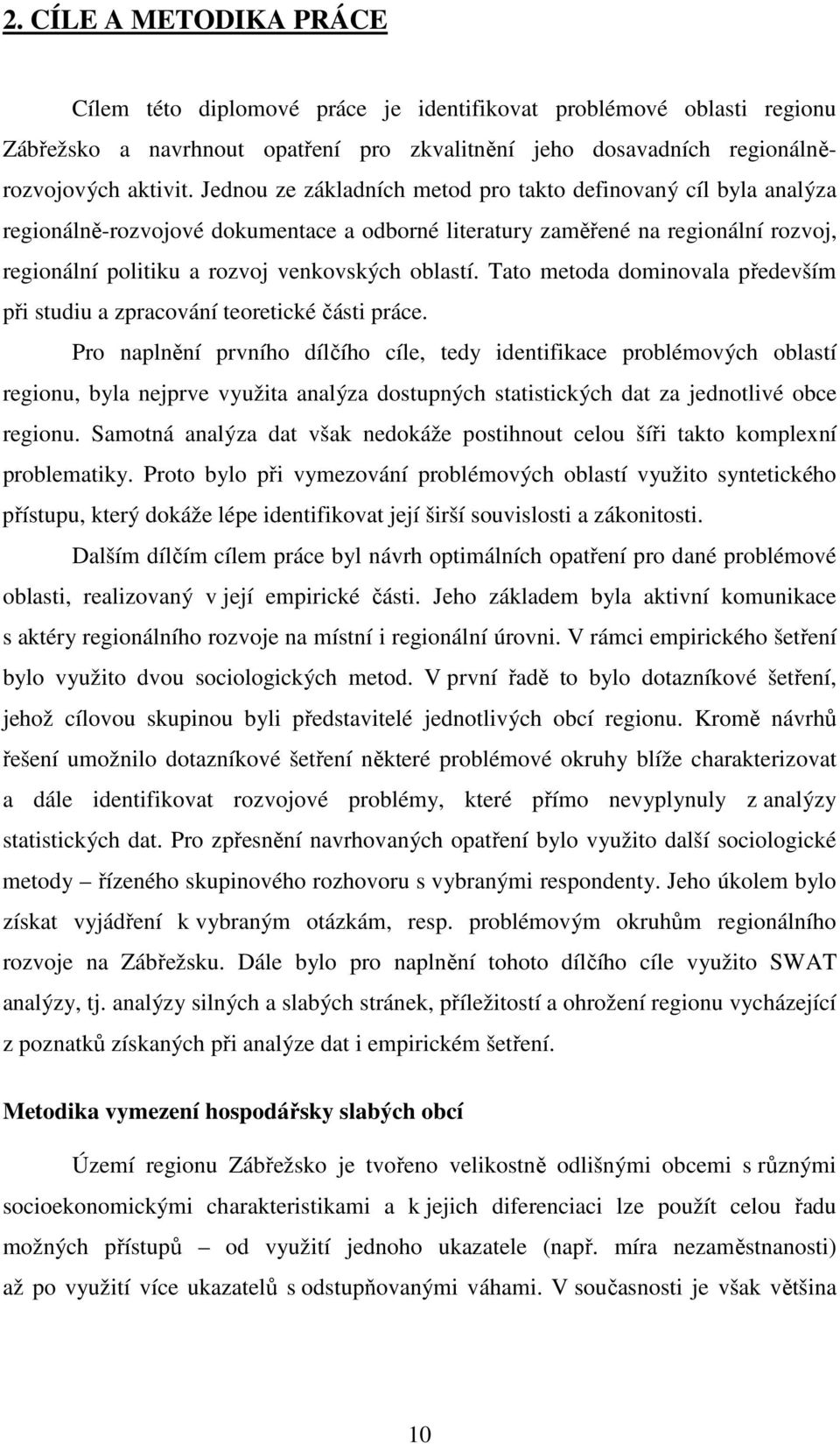 Tato metoda dominovala především při studiu a zpracování teoretické části práce.