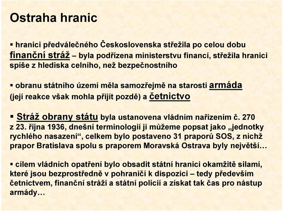 října 1936, dnešní terminologií ji můžeme popsat jako jednotky rychlého nasazení, celkem bylo postaveno 31 praporů SOS, z nichž prapor Bratislava spolu s praporem Moravská Ostrava byly