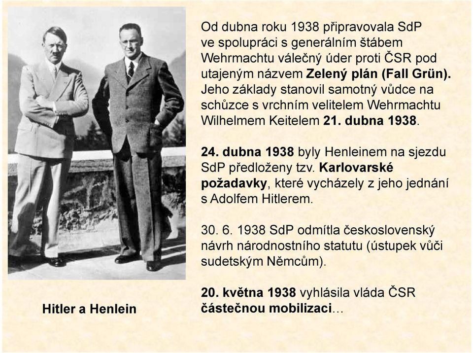 dubna 1938 byly Henleinem na sjezdu SdP předloženy tzv. Karlovarské požadavky, které vycházely z jeho jednání s Adolfem Hitlerem. 30. 6.