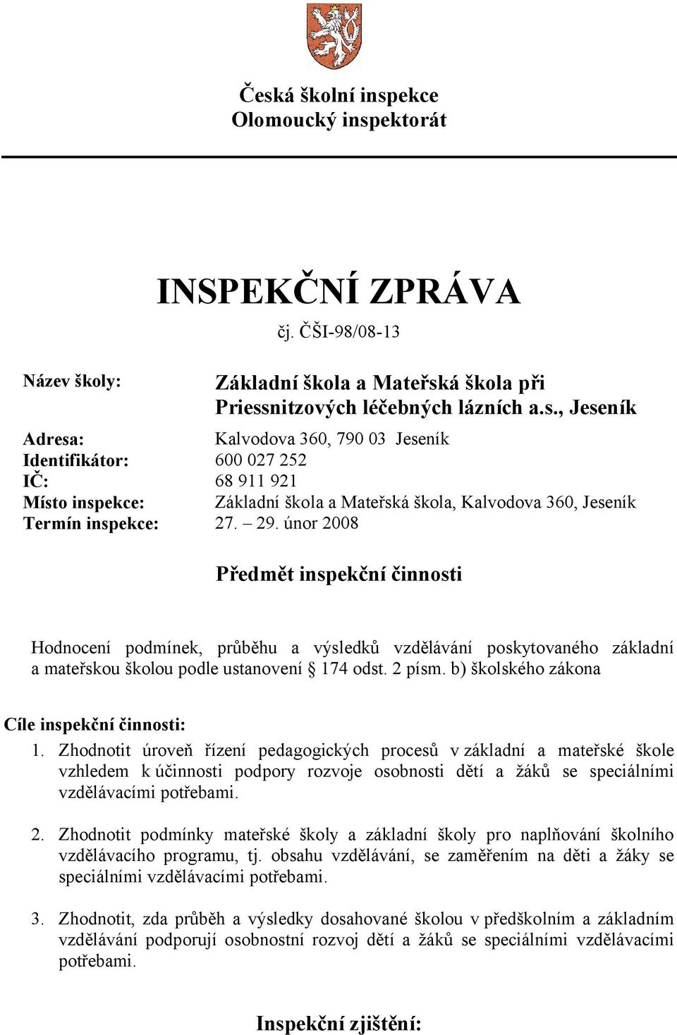 b) školského zákona Cíle inspekční činnosti: 1.
