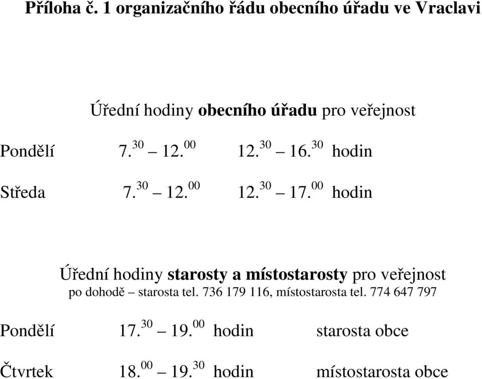 Pondělí 7. 30 12. 00 12. 30 16. 30 hodin Středa 7. 30 12. 00 12. 30 17.