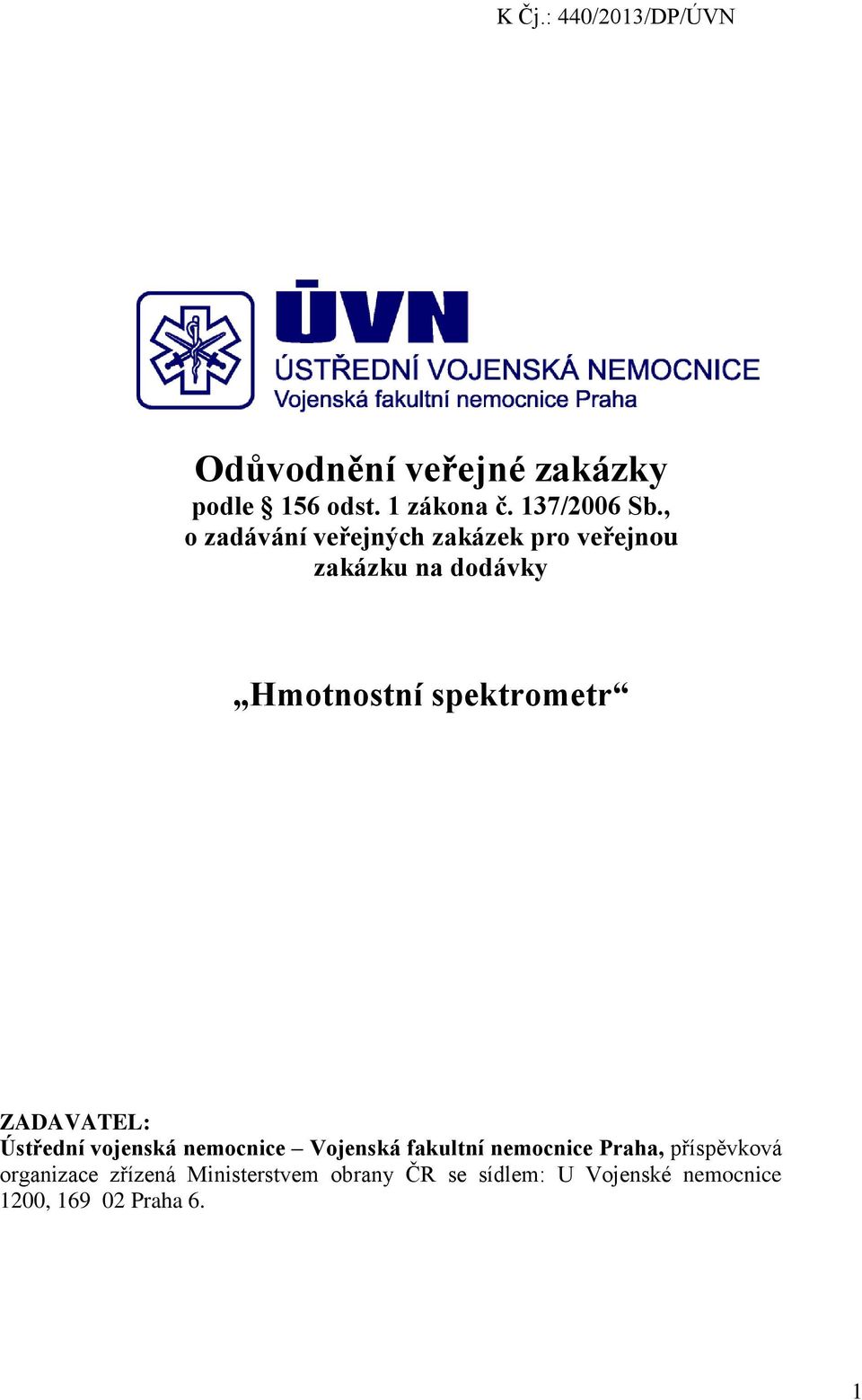 ZADAVATEL: Ústřední vojenská nemocnice Vojenská fakultní nemocnice Praha, příspěvková