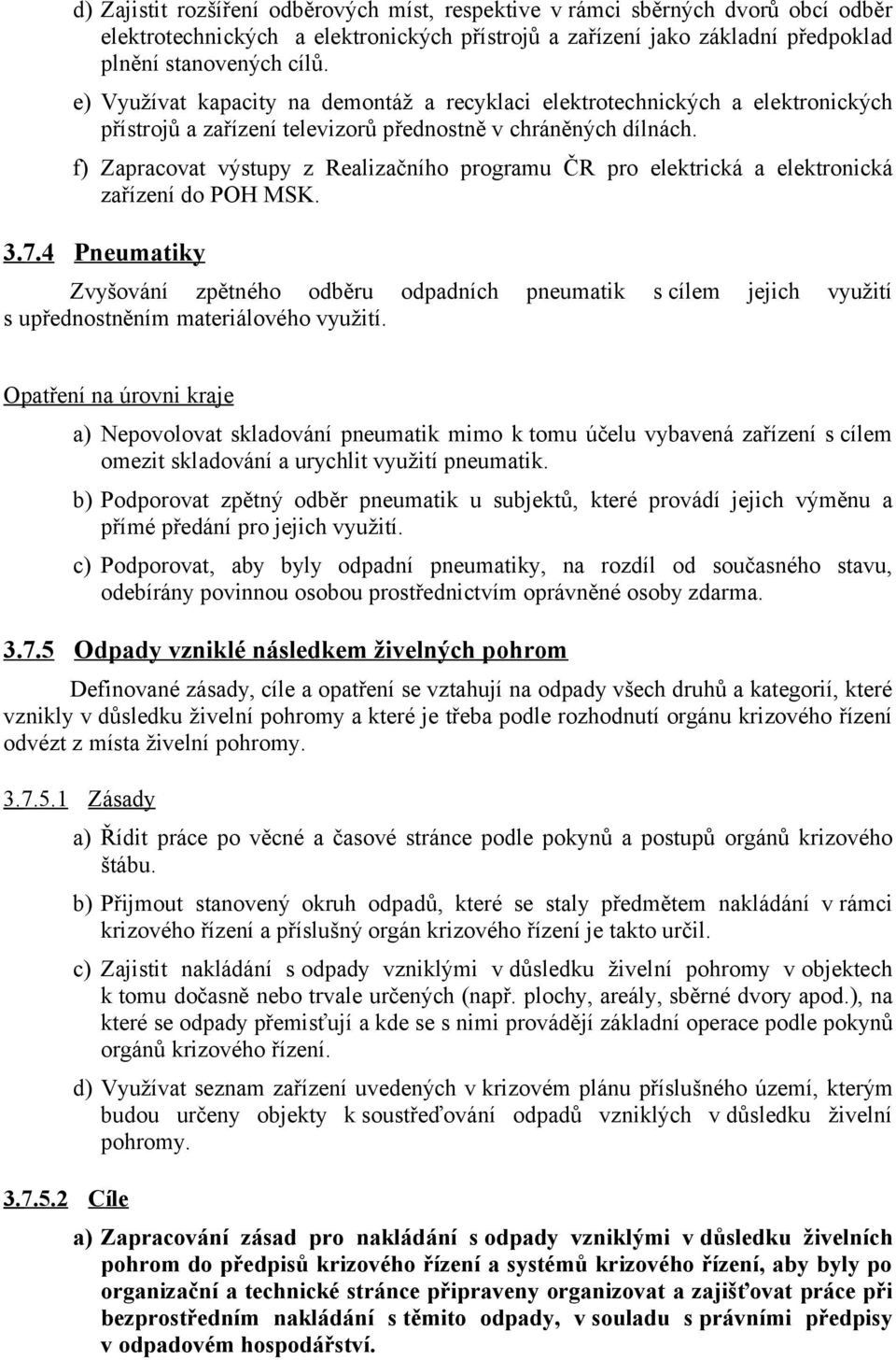 f) Zapracovat výstupy z Realizačního programu ČR pro elektrická a elektronická zařízení do POH MSK. 3.7.