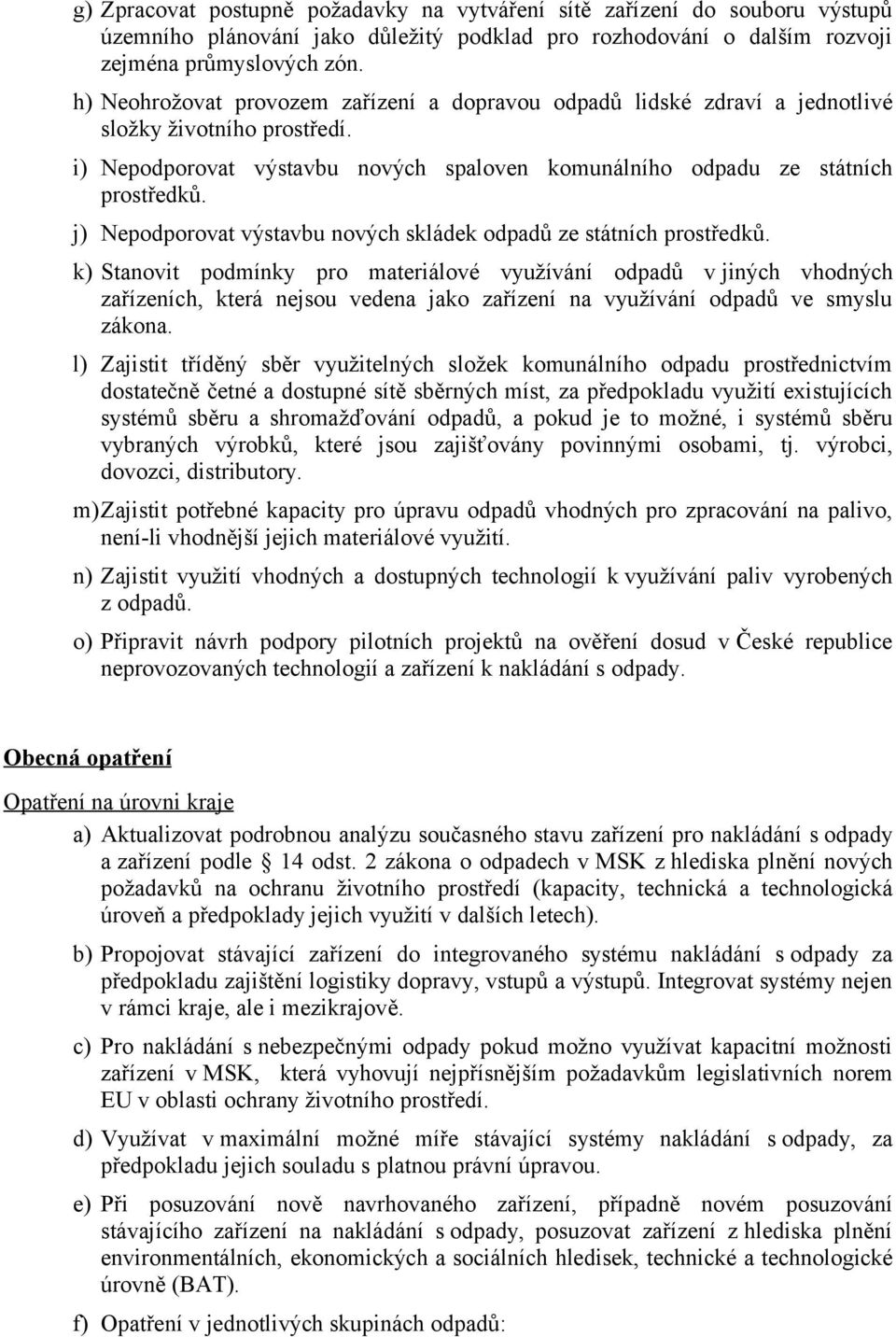 j) Nepodporovat výstavbu nových skládek odpadů ze státních prostředků.