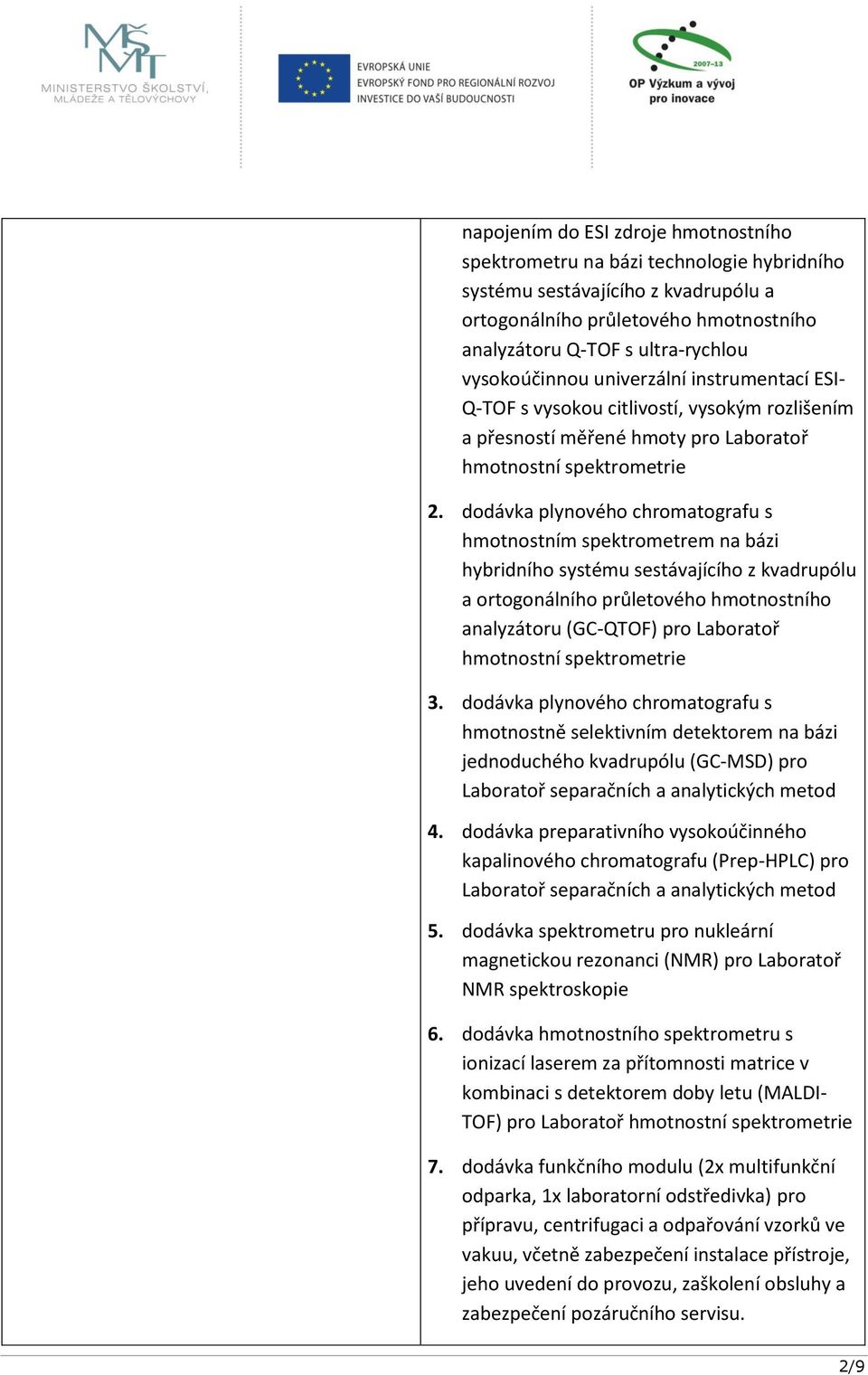 dodávka plynového chromatografu s hmotnostním spektrometrem na bázi hybridního systému sestávajícího z kvadrupólu a ortogonálního průletového hmotnostního analyzátoru (GC-QTOF) pro Laboratoř