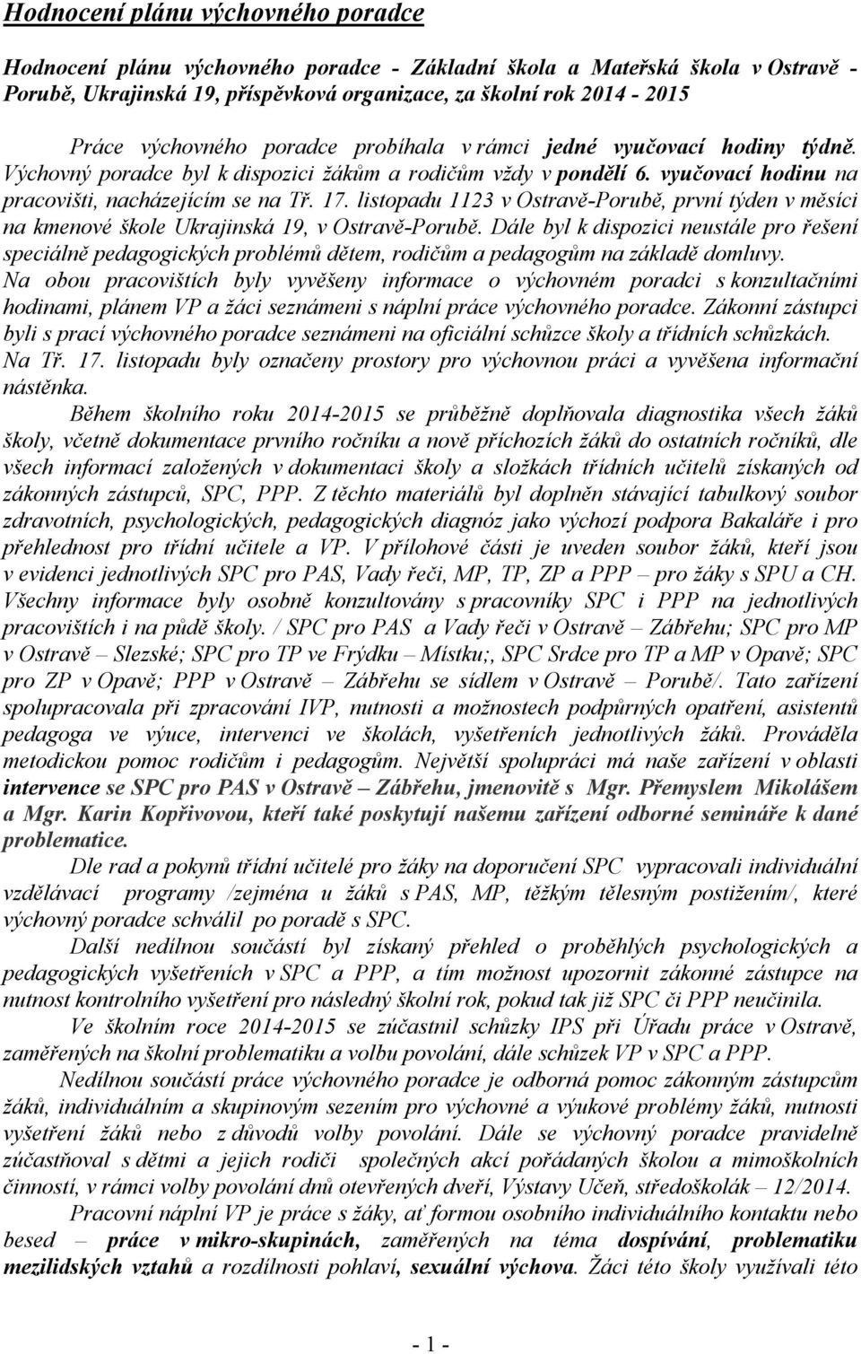 listopadu 1123 v Ostravě-Porubě, první týden v měsíci na kmenové škole Ukrajinská 19, v Ostravě-Porubě.