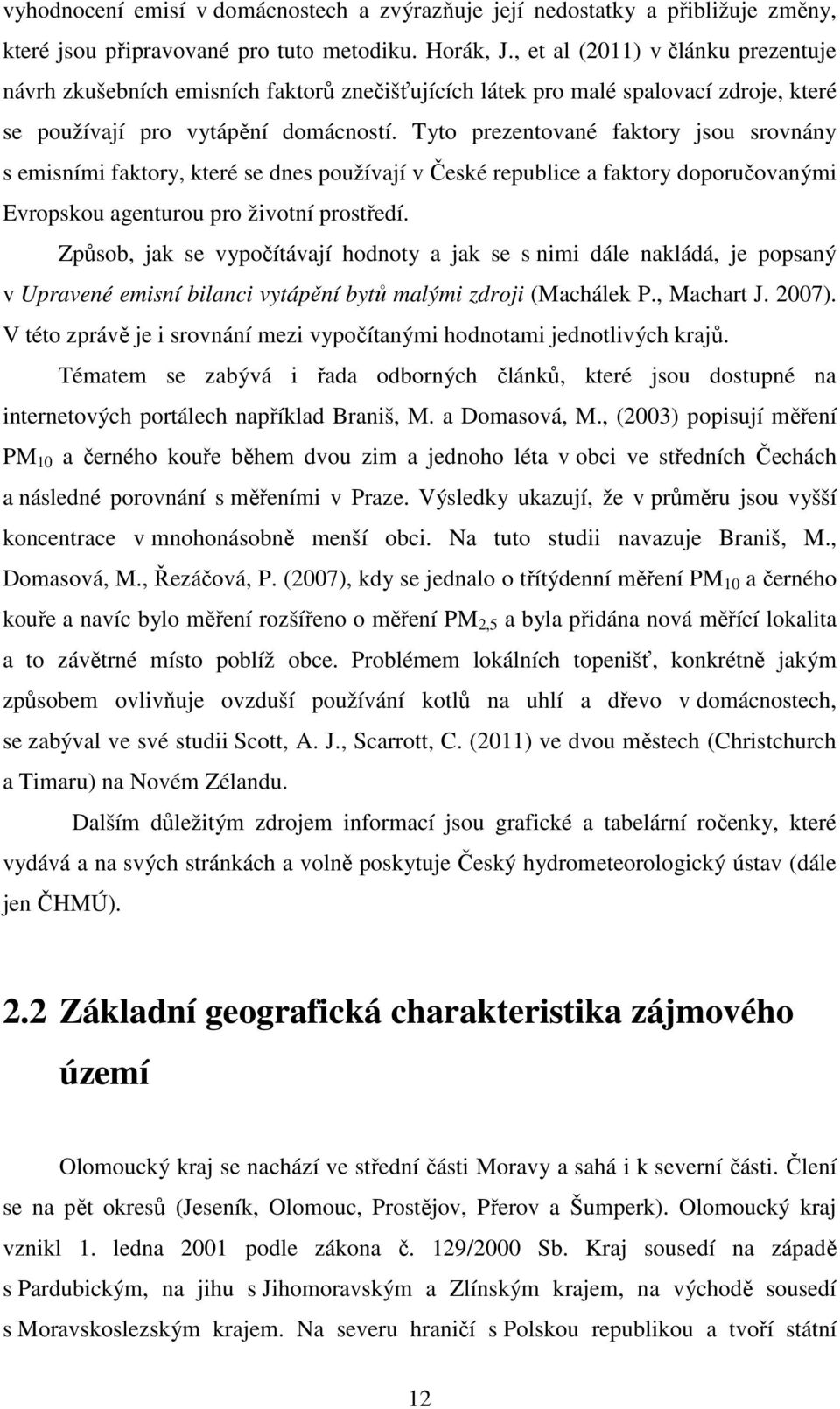 Tyto prezentované faktory jsou srovnány s emisními faktory, které se dnes používají v České republice a faktory doporučovanými Evropskou agenturou pro životní prostředí.