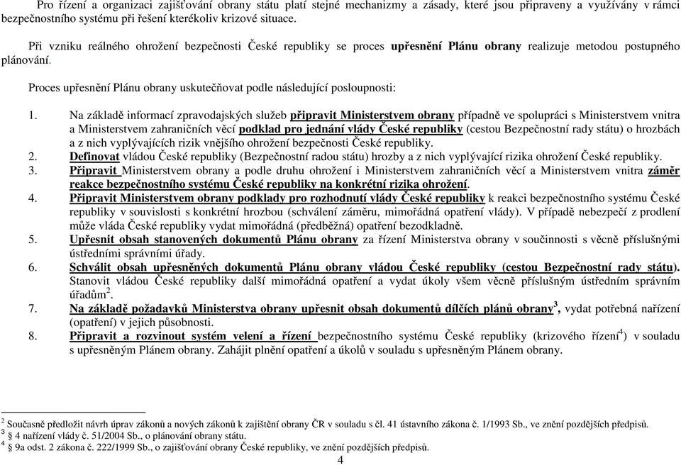 Proces upřesnění Plánu obrany uskutečňovat podle následující posloupnosti: 1.