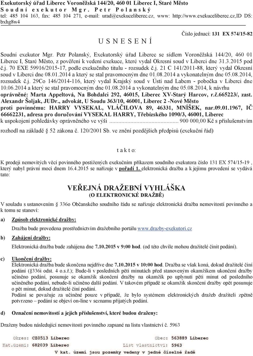 Petr Polanský, Exekutorský ú ad Liberec se sídlem Voron žská 144/20, 460 01 Liberec I, Staré M sto, z pov ení k vedení exekuce, které vydal Okresní soud v Liberci dne 31.3.2015 pod.j.