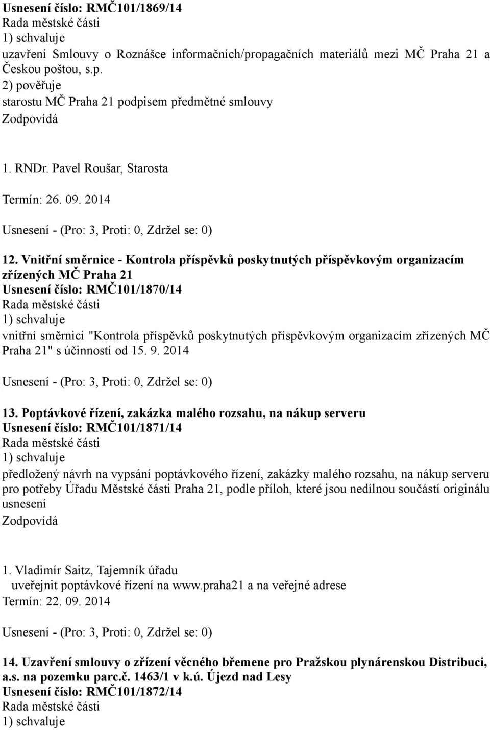 Vnitřní směrnice - Kontrola příspěvků poskytnutých příspěvkovým organizacím zřízených MČ Praha 21 Usnesení číslo: RMČ101/1870/14 vnitřní směrnici "Kontrola příspěvků poskytnutých příspěvkovým