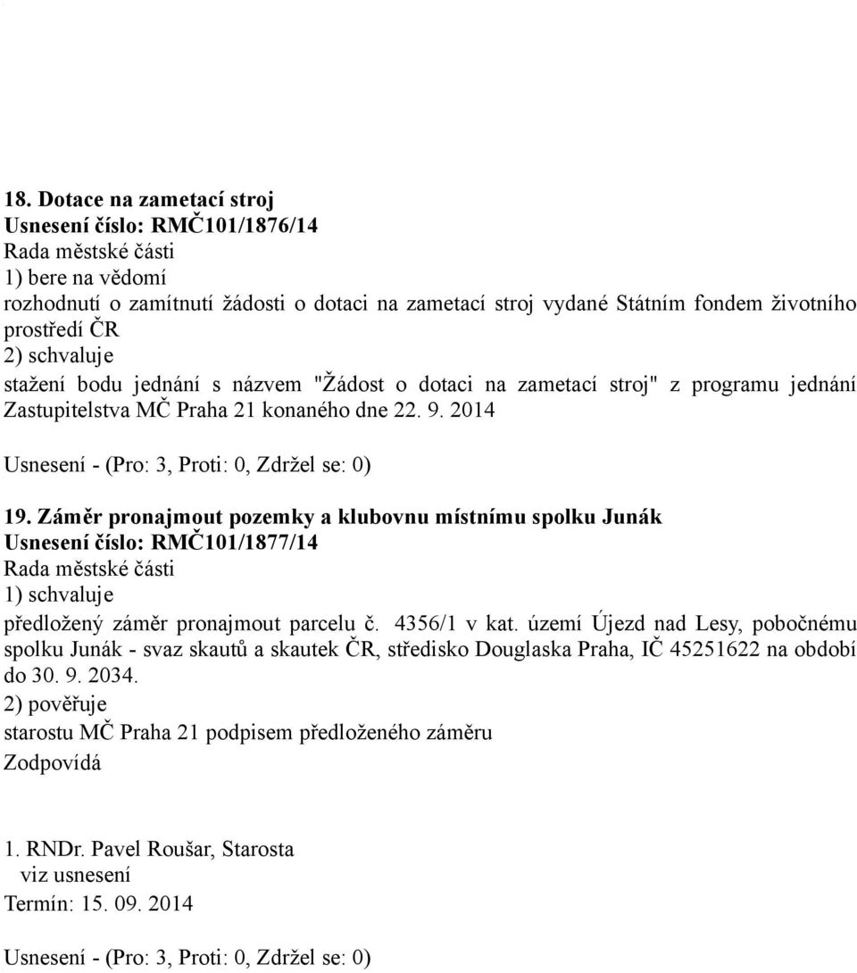 Záměr pronajmout pozemky a klubovnu místnímu spolku Junák Usnesení číslo: RMČ101/1877/14 předložený záměr pronajmout parcelu č. 4356/1 v kat.