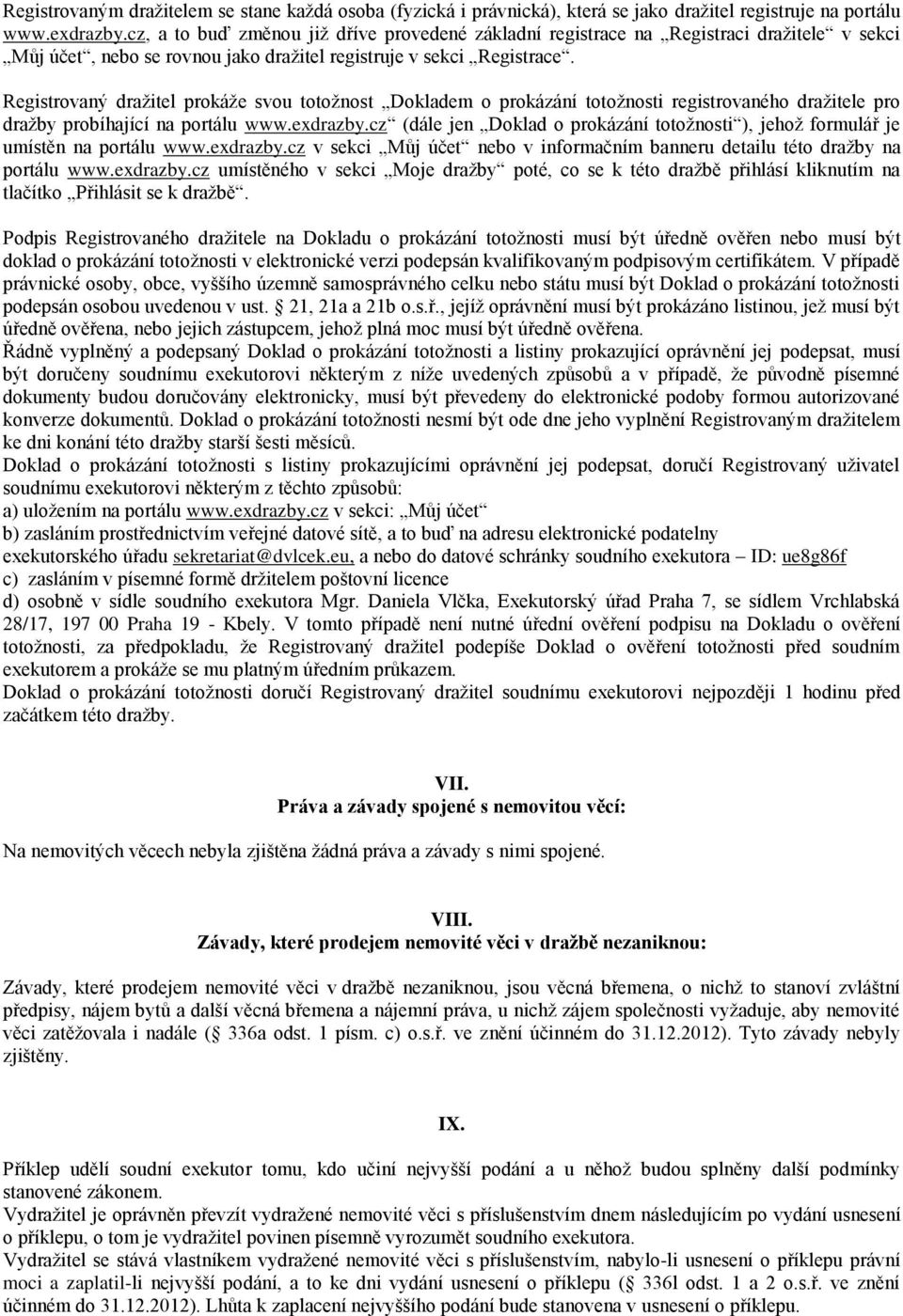 Registrovaný dražitel prokáže svou totožnost Dokladem o prokázání totožnosti registrovaného dražitele pro dražby probíhající na portálu www.exdrazby.