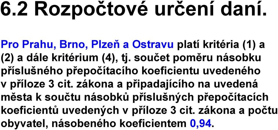 součet poměru násobku příslušného přepočítacího koeficientu uvedeného v příloze 3 cit.