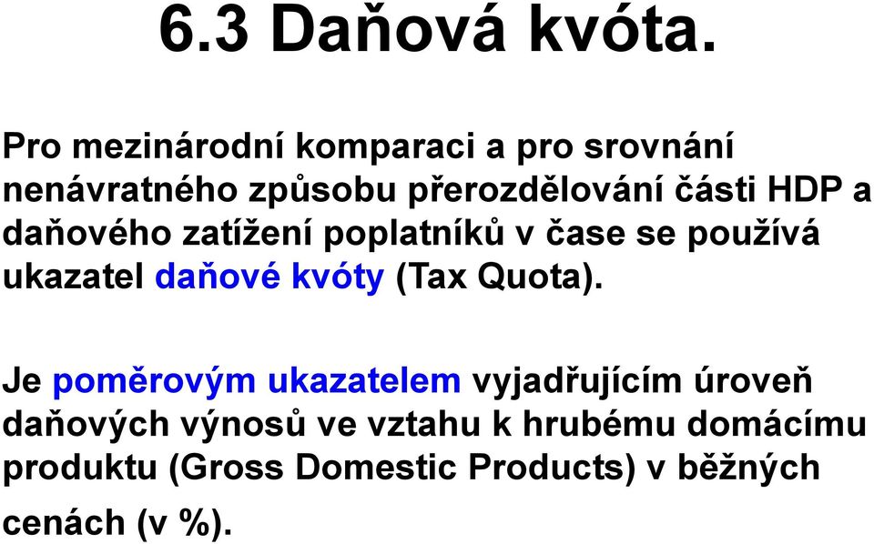 HDP a daňového zatížení poplatníků v čase se používá ukazatel daňové kvóty (Tax
