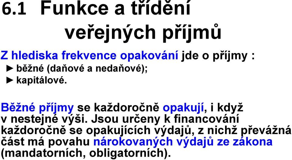 Běžné příjmy se každoročně opakují, i když v nestejné výši.