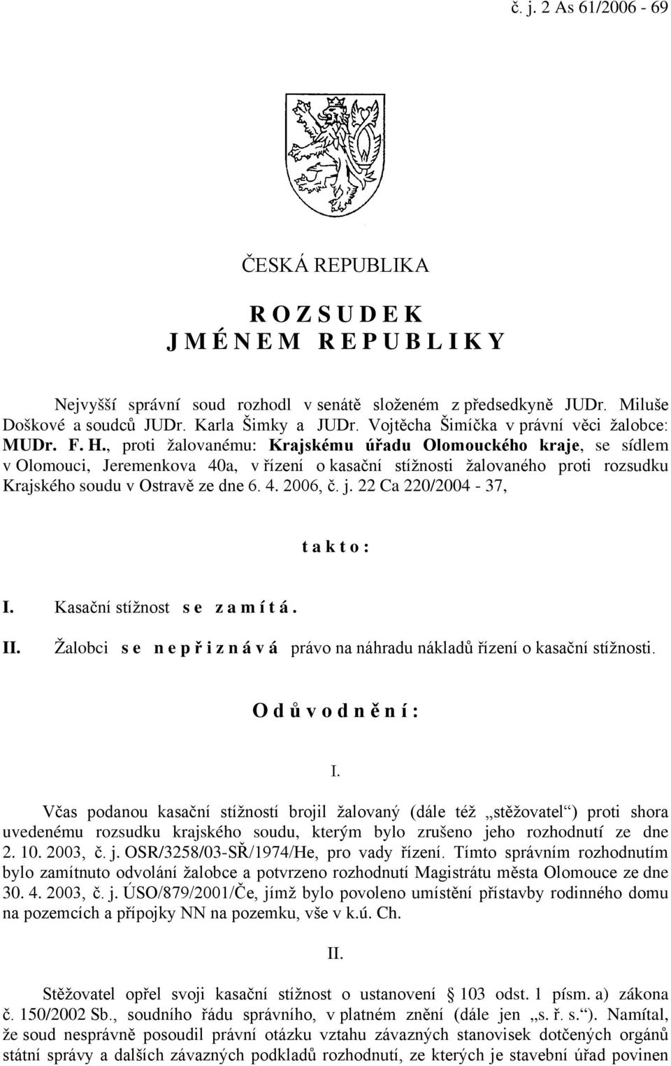 , proti žalovanému: Krajskému úřadu Olomouckého kraje, se sídlem v Olomouci, Jeremenkova 40a, v řízení o kasační stížnosti žalovaného proti rozsudku Krajského soudu v Ostravě ze dne 6. 4. 2006, č. j.