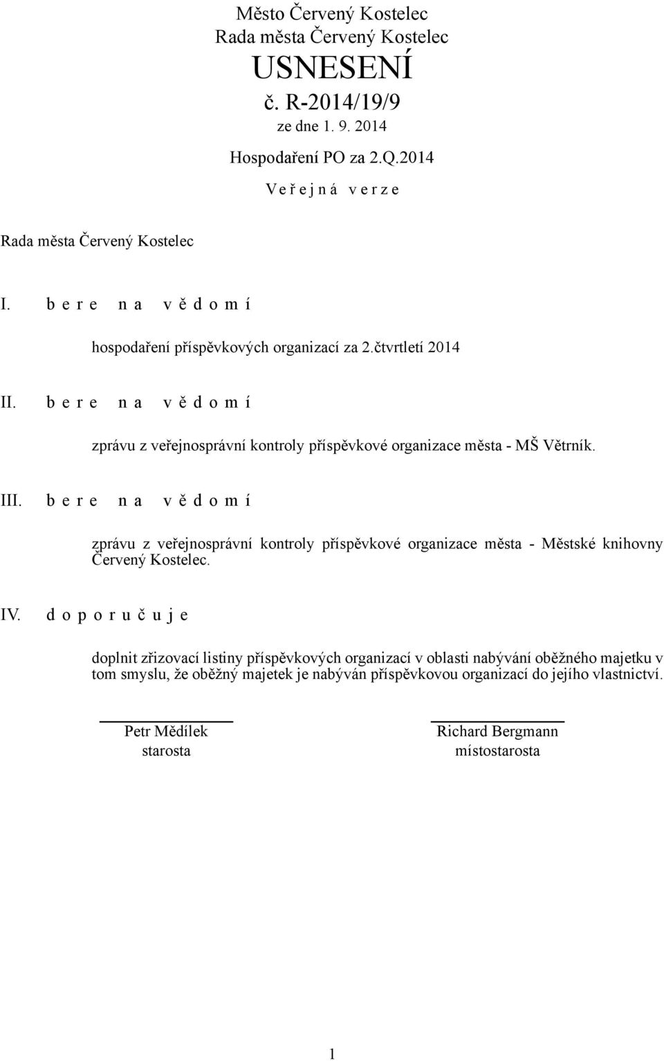 b e r e n a v ě d o m í zprávu z veřejnosprávní kontroly příspěvkové organizace města - Městské knihovny Červený Kostelec. IV.
