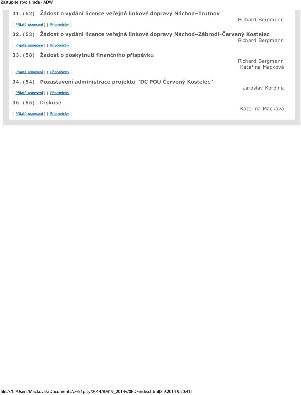(58) Žádost o poskytnutí finančního příspěvku 34. (54) Pozastavení administrace projektu "DC POU Červený Kostelec" 35.