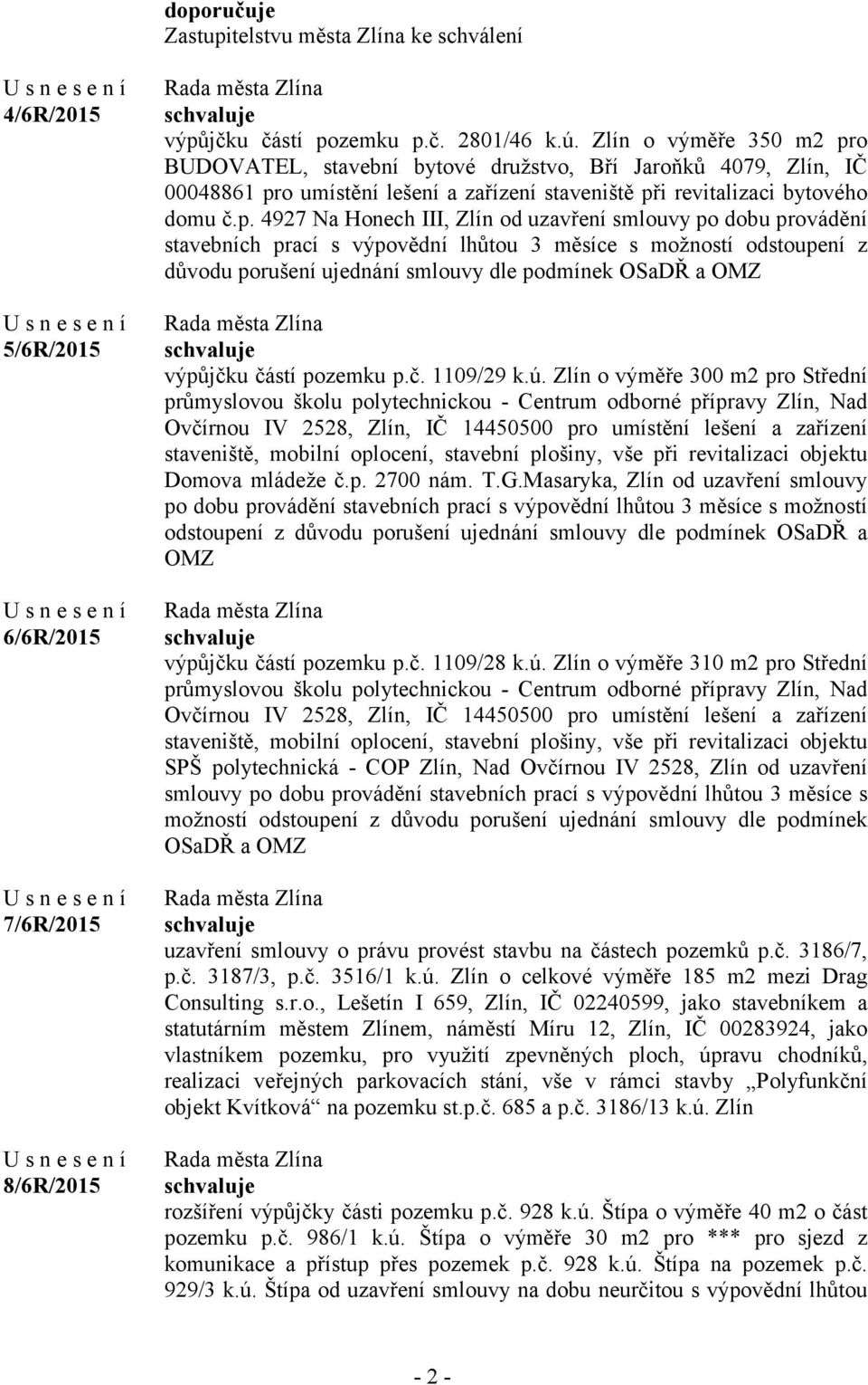 o BUDOVATEL, stavební bytové družstvo, Bří Jaroňků 4079, Zlín, IČ 00048861 pr