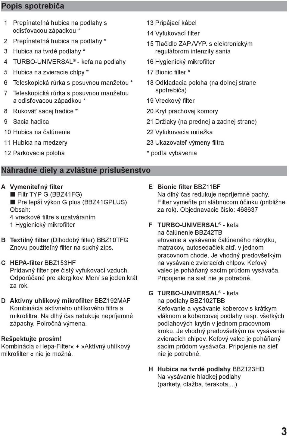 medzery 12 Parkovacia poloha 13 Pripájací kábel 14 Vyfukovací filter 15 Tlačidlo ZAP./VYP.