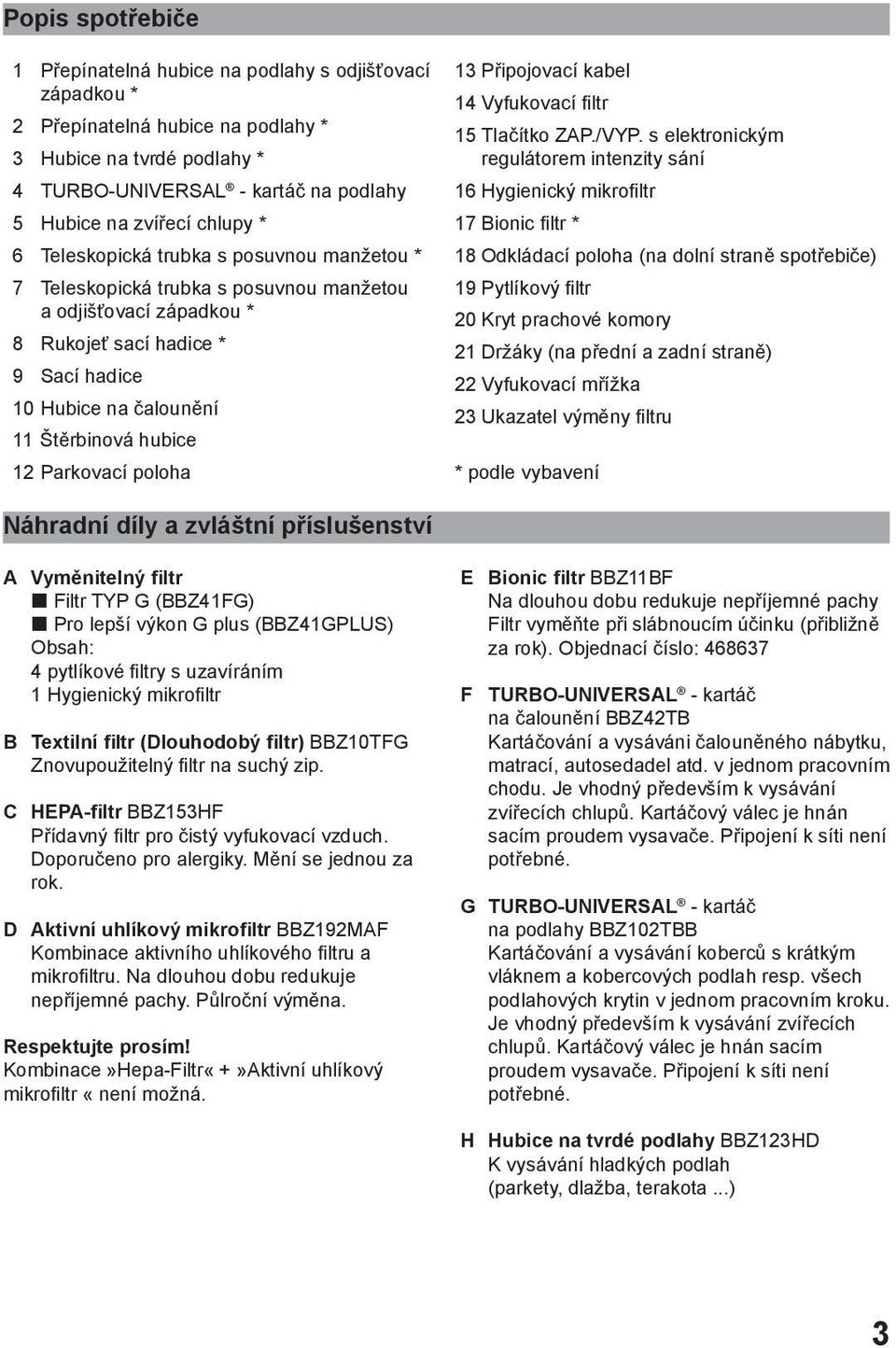 hubice 12 Parkovací poloha 13 Připojovací kabel 14 Vyfukovací filtr 15 Tlačítko ZAP./VYP.