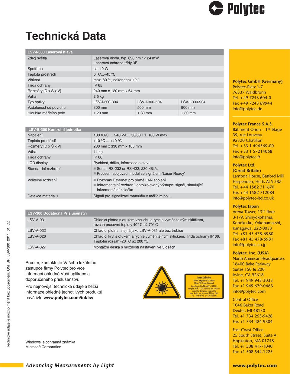 ± 20 mm ± 30 mm ± 30 mm Polytec GmbH (Germany) Polytec-Platz 1-7 76337 Waldbronn Tel. + 49 7243 604-0 Fax + 49 7243 69944 info@polytec.