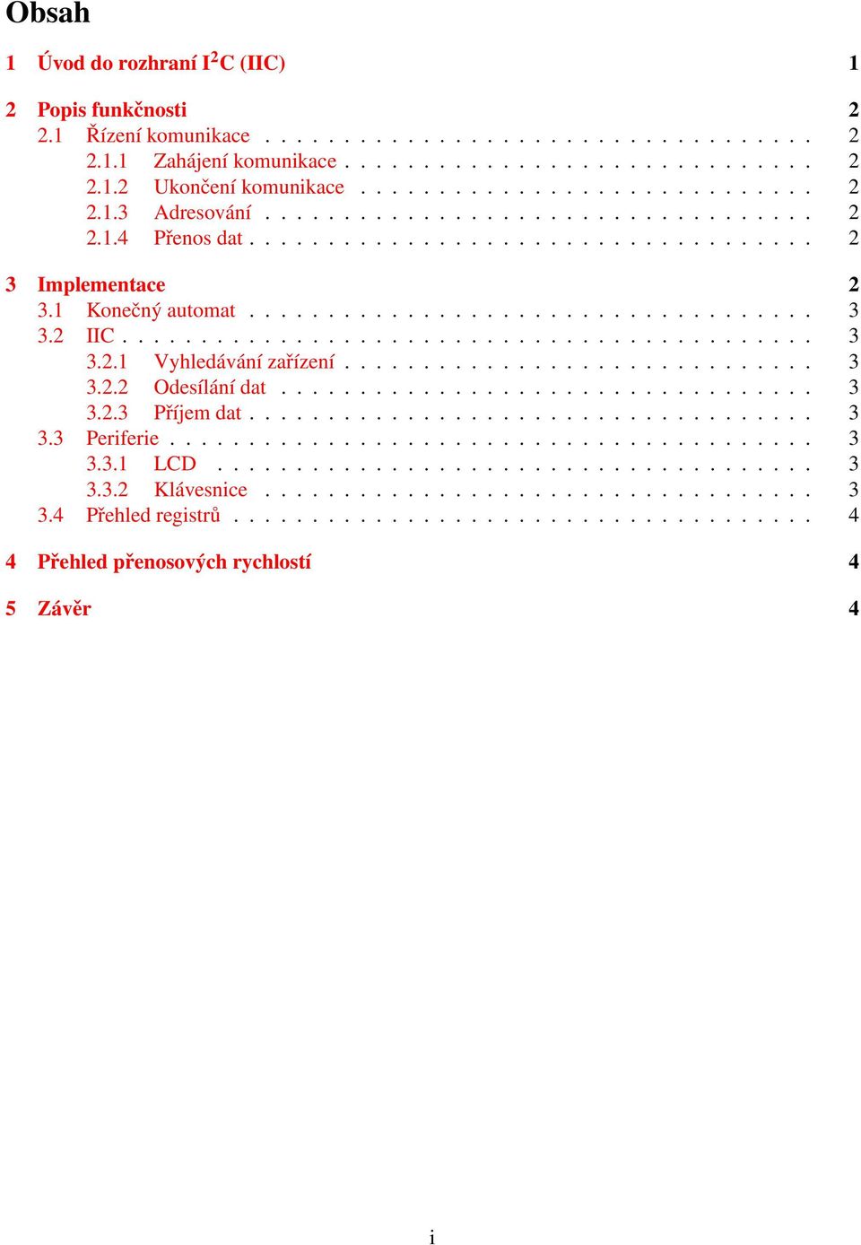 2 IIC............................................ 3 3.2.1 Vyhledávání zařízení.............................. 3 3.2.2 Odesílání dat.................................. 3 3.2.3 Příjem dat.................................... 3 3.3 Periferie.