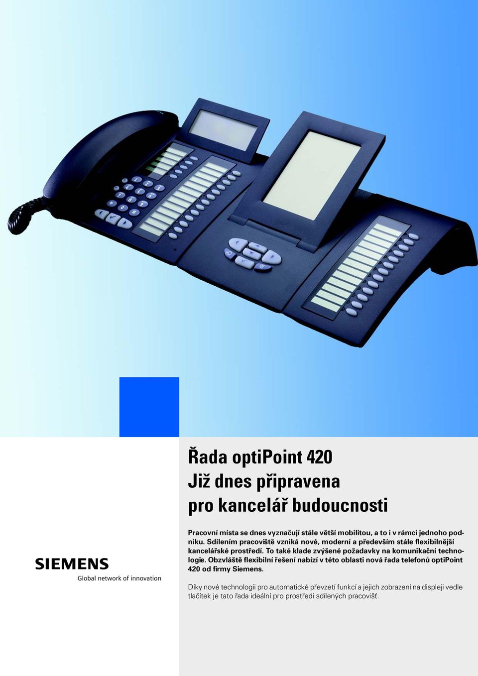 To také klade zvýšené požadavky na komunikační technologie.