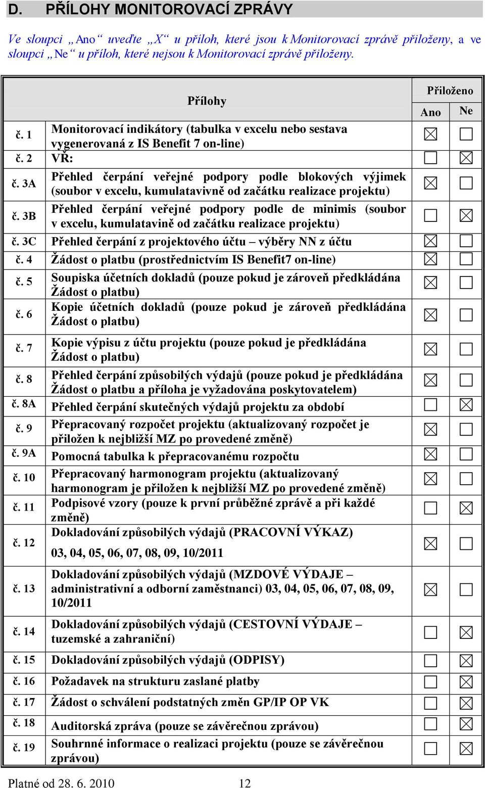 3A Přehled čerpání veřejné podpory podle blokových výjimek (soubor v excelu, kumulatavivně od začátku realizace projektu) č.