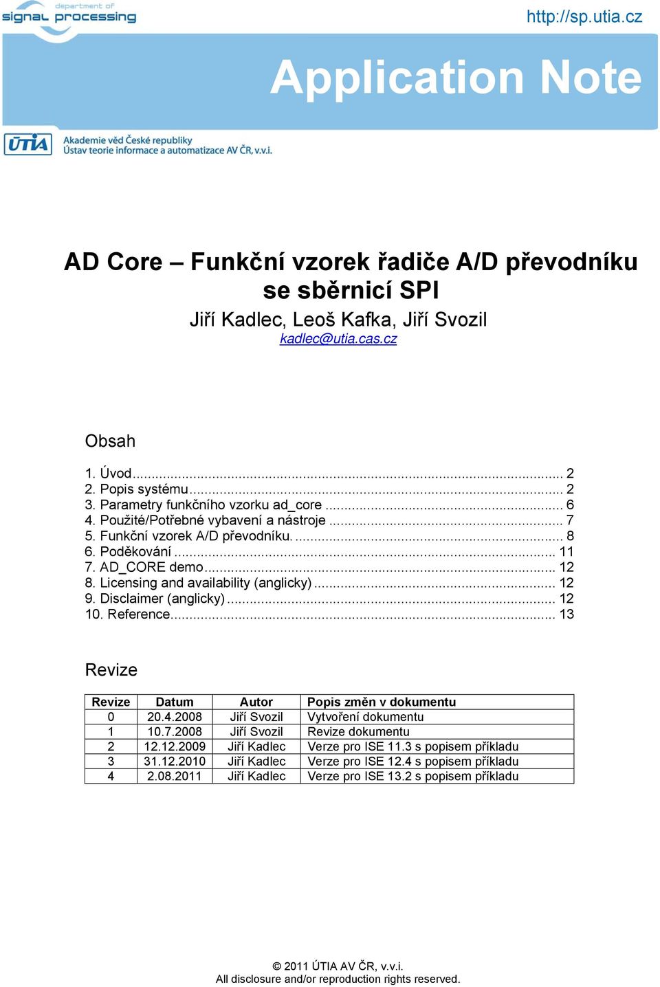 Licensing and availability (anglicky)... 12 9. Disclaimer (anglicky)... 12 10. Reference... 13 Revize Revize Datum Autor Popis změn v dokumentu 0 20.4.