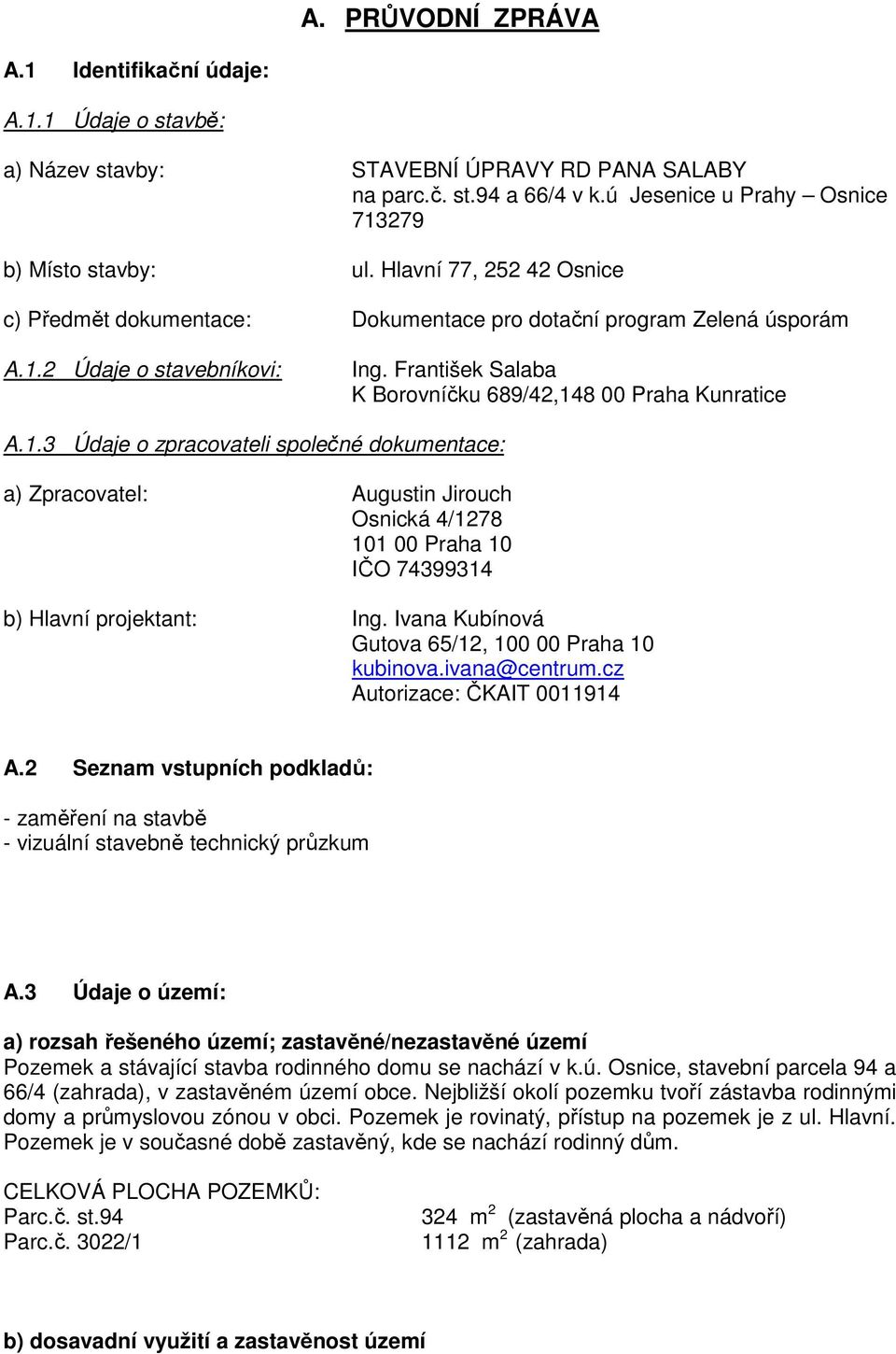 2 Údaje o stavebníkovi: Ing. František Salaba K Borovníčku 689/42,14