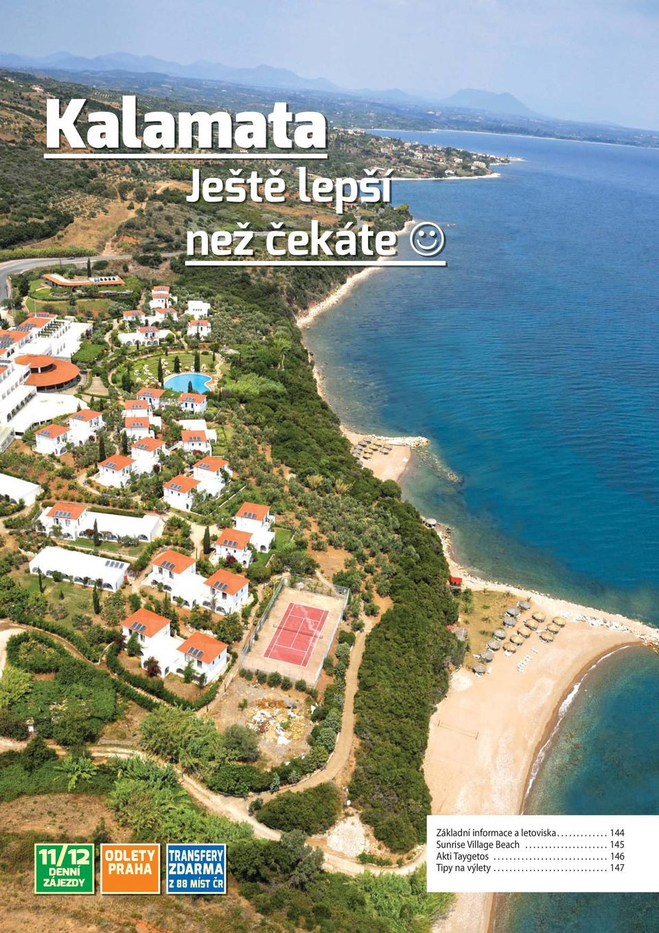 ............ 144 Sunrise Village Beach..................... 145 Akti Taygetos.