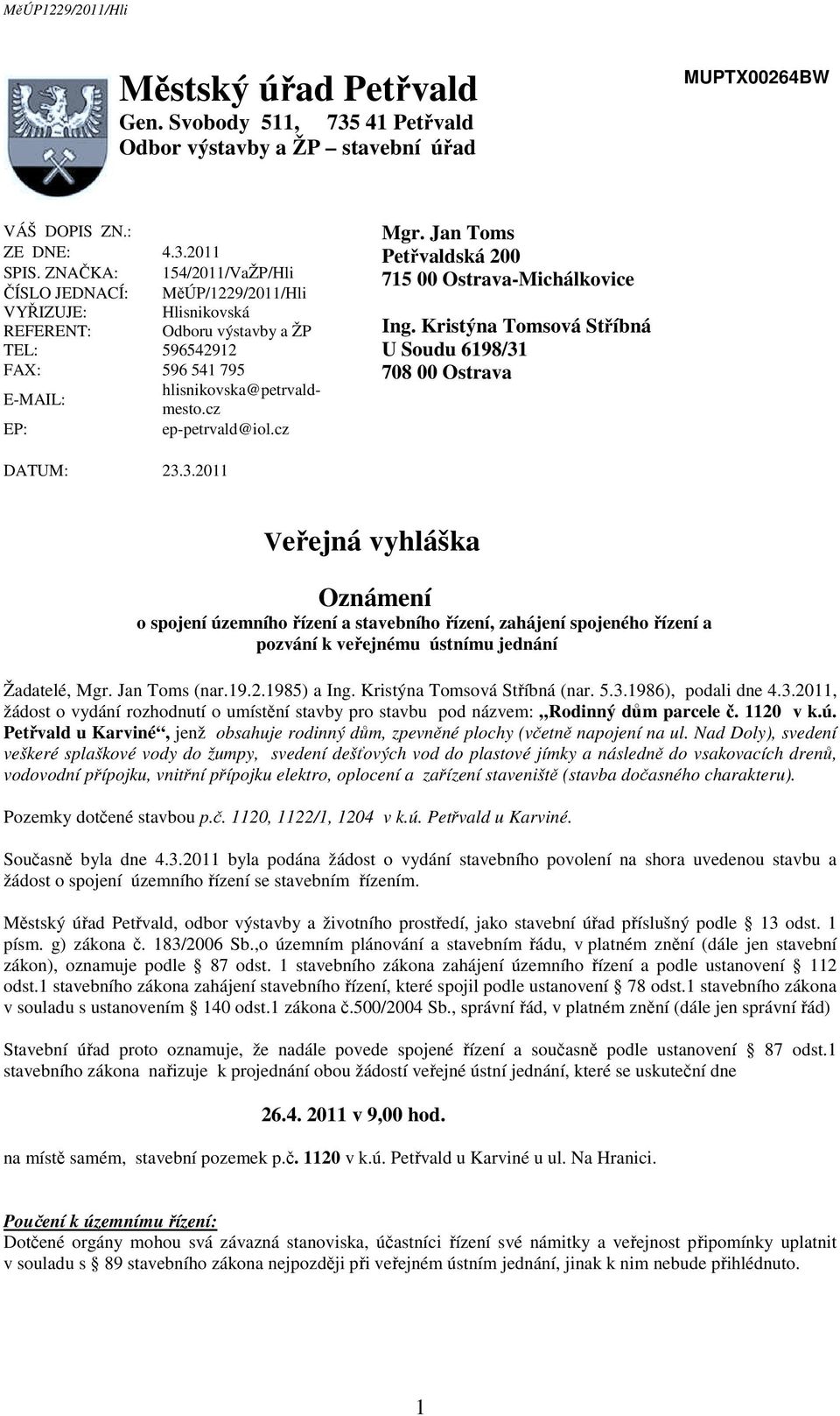 cz EP: ep-petrvald@iol.cz Mgr. Jan Toms Petřvaldská 200 715 00 Ostrava-Michálkovice Ing. Kristýna Tomsová Stříbná U Soudu 6198/31