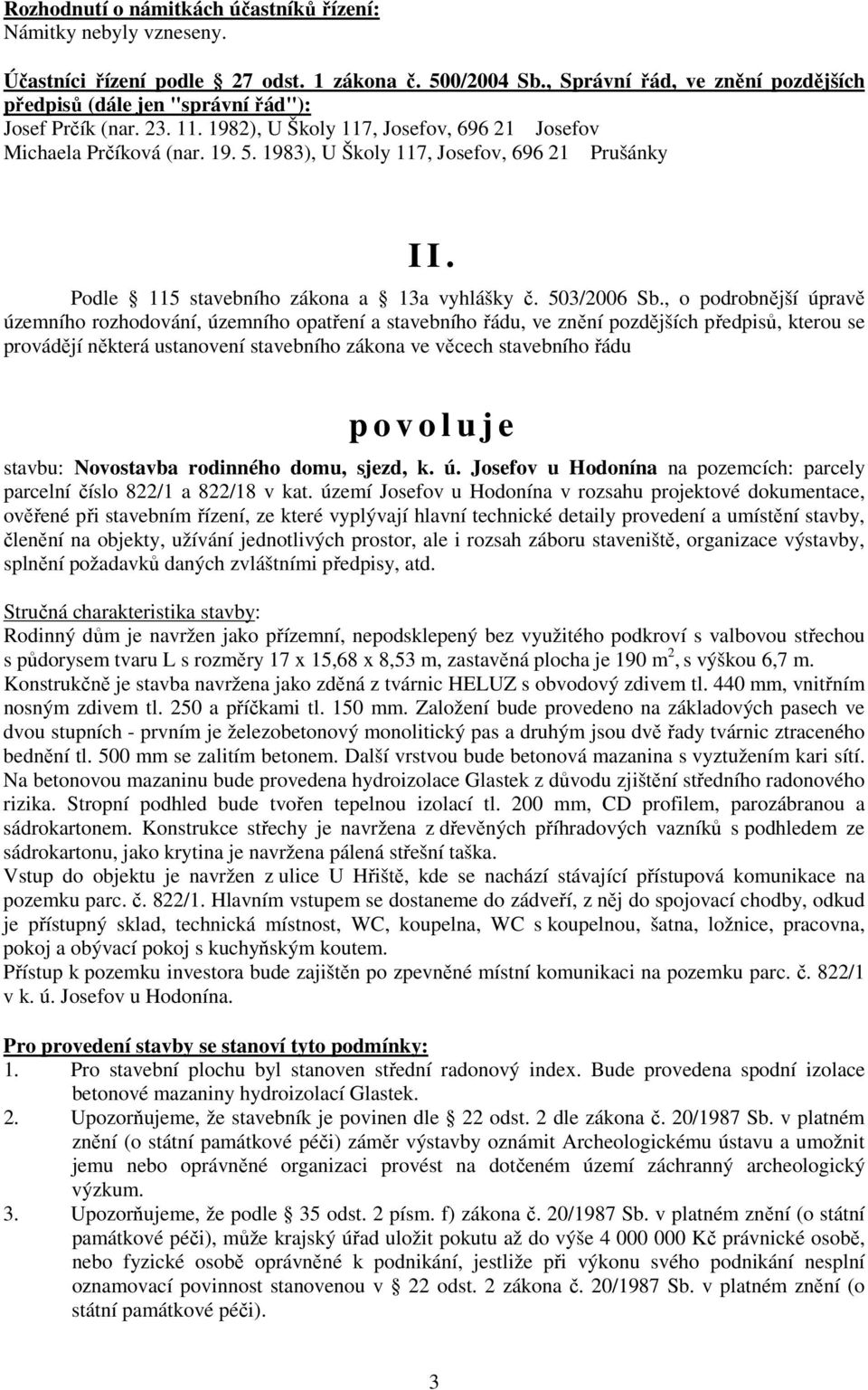 1983), U Školy 117, Josefov, 696 21 Prušánky I I. Podle 115 stavebního zákona a 13a vyhlášky č. 503/2006 Sb.