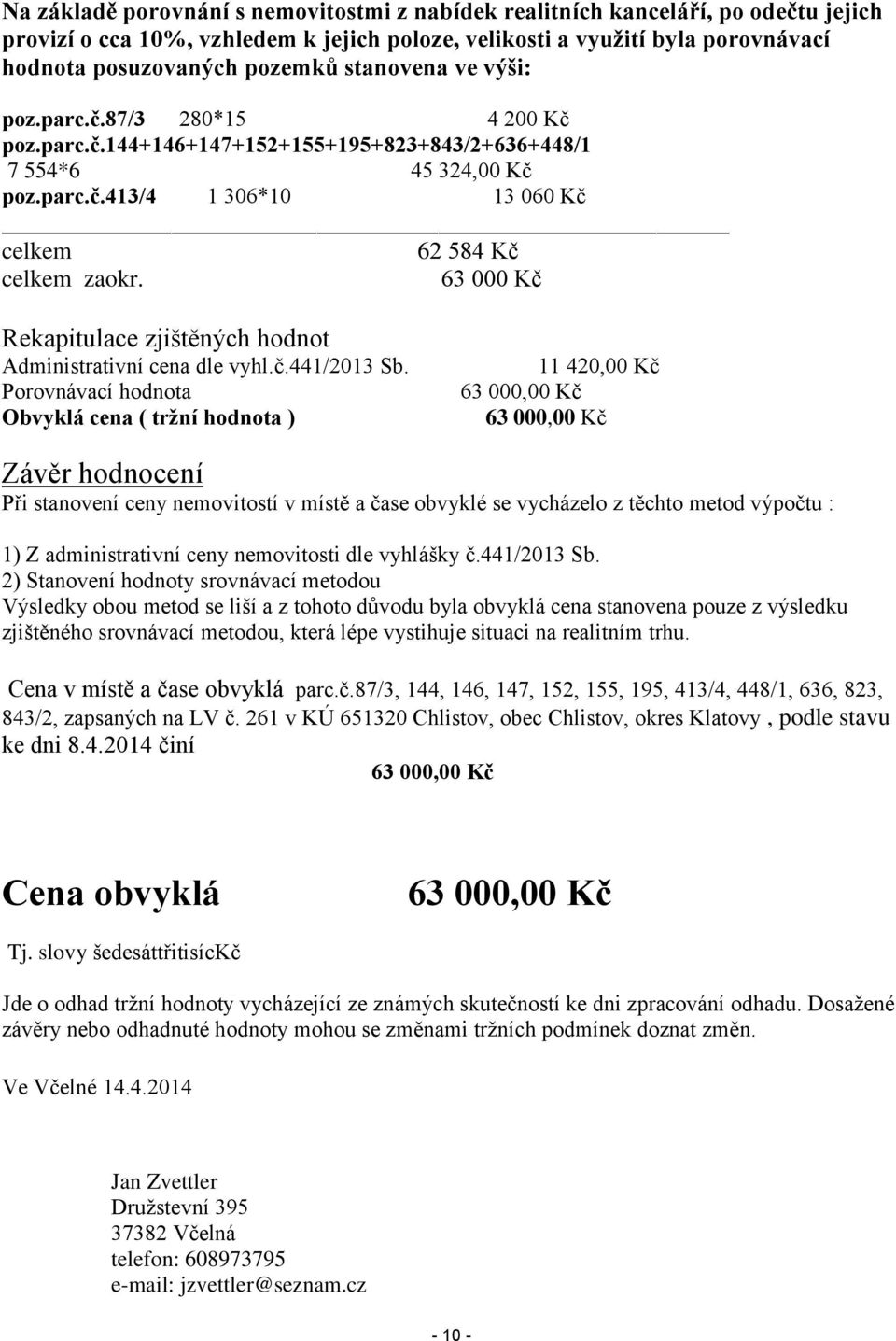 63 000 Kč Rekapitulace zjištěných hodnot Administrativní cena dle vyhl.č.441/2013 Sb.
