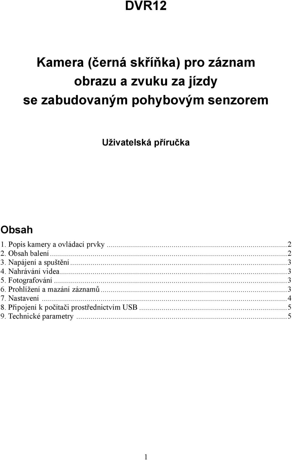 Napájení a spuštění...3 4. Nahrávání videa...3 5. Fotografování...3 6.