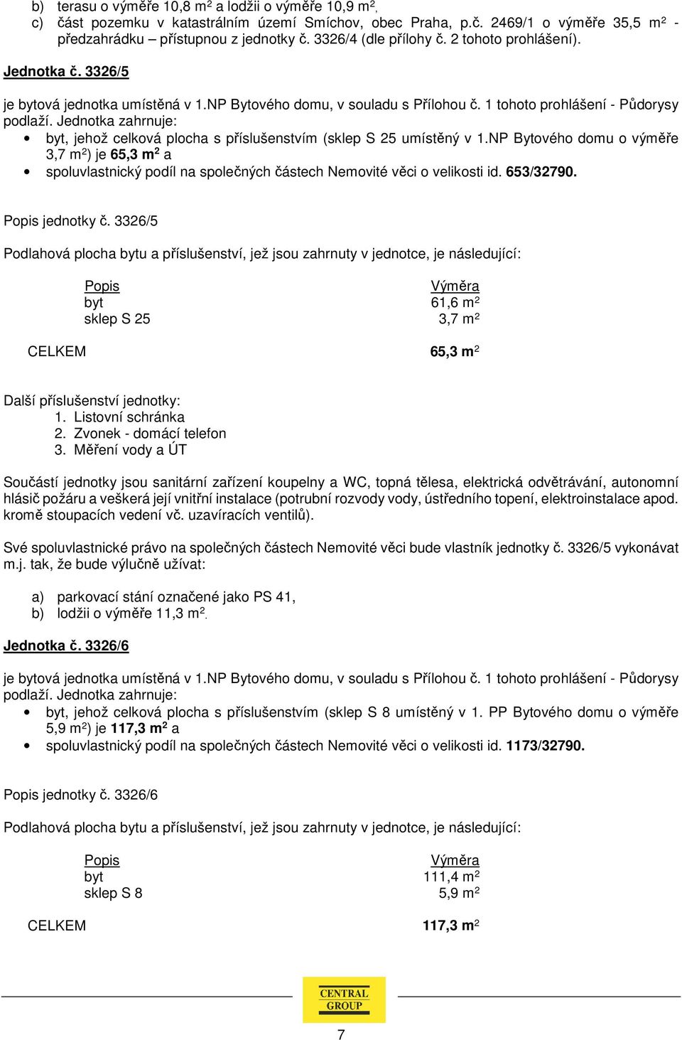 1 tohoto prohlášení - Půdorysy byt, jehož celková plocha s příslušenstvím (sklep S 25 umístěný v 1.