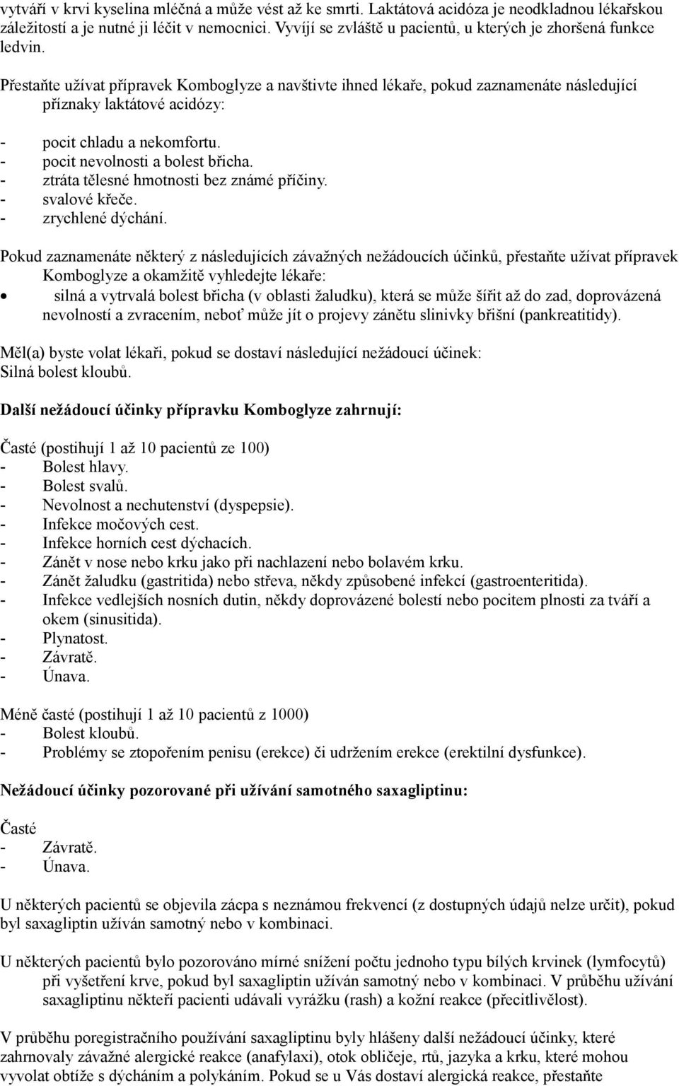 Přestaňte užívat přípravek Komboglyze a navštivte ihned lékaře, pokud zaznamenáte následující příznaky laktátové acidózy: - pocit chladu a nekomfortu. - pocit nevolnosti a bolest břicha.