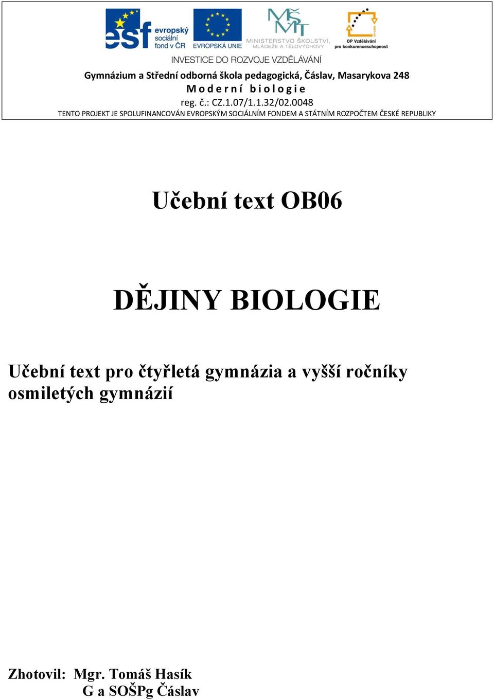 0048 TENTO PROJEKT JE SPOLUFINANCOVÁN EVROPSKÝM SOCIÁLNÍM FONDEM A STÁTNÍM ROZPOČTEM ČESKÉ