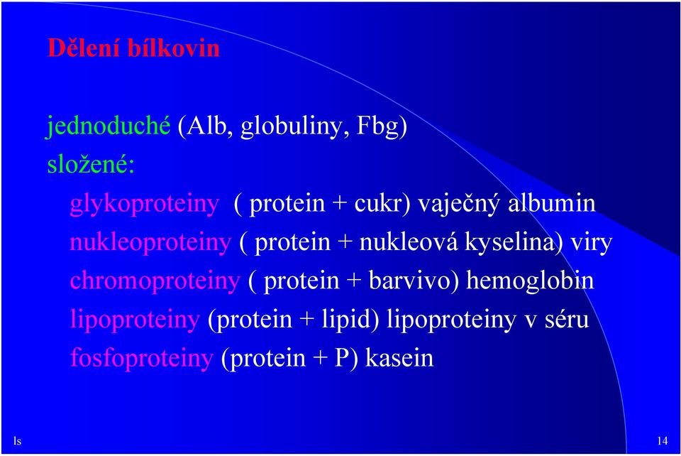 kyselina) viry chromoproteiny ( protein + barvivo) hemoglobin