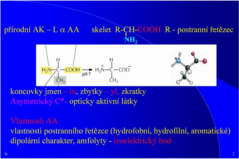 látky Vlastnosti AA vlastnosti postranního řetězce (hydrofobní,