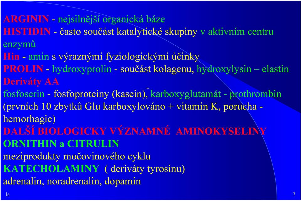 (kasein), karboxyglutamát - prothrombin (prvních 10 zbytků Glu karboxylováno + vitamin K, porucha - hemorhagie) DALŠÍ BIOLOGICKY