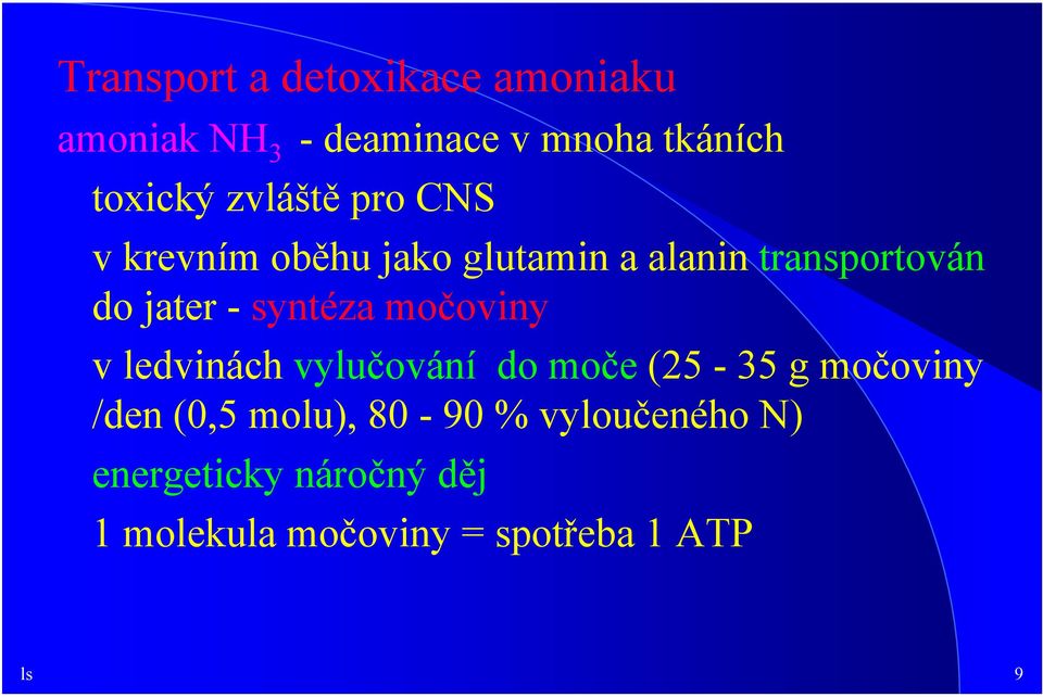 syntéza močoviny v ledvinách vylučování do moče (25-35 g močoviny /den (0,5 molu),